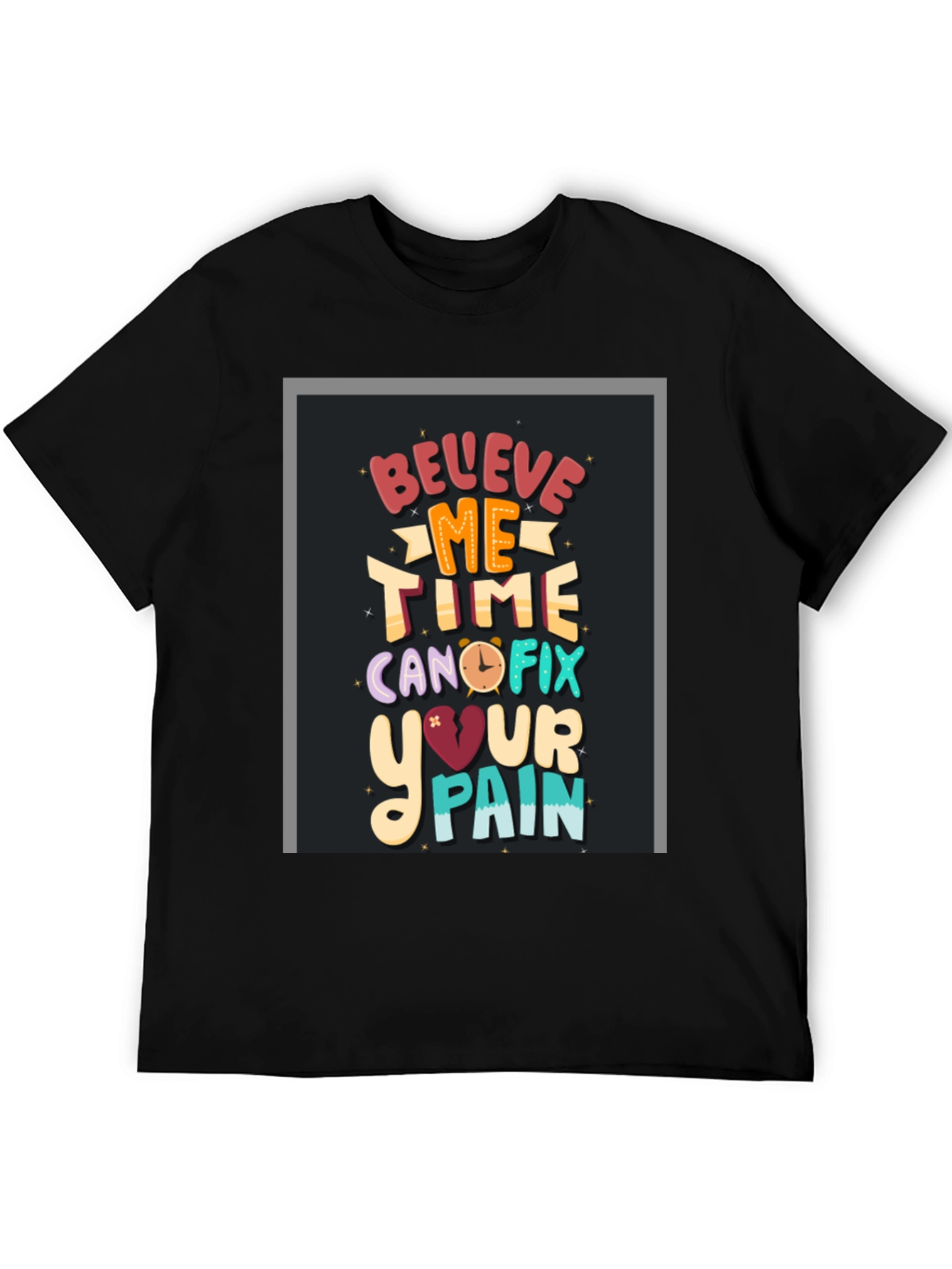 Believe Me Time Can Fix Your Pain Graphic T-Shirt