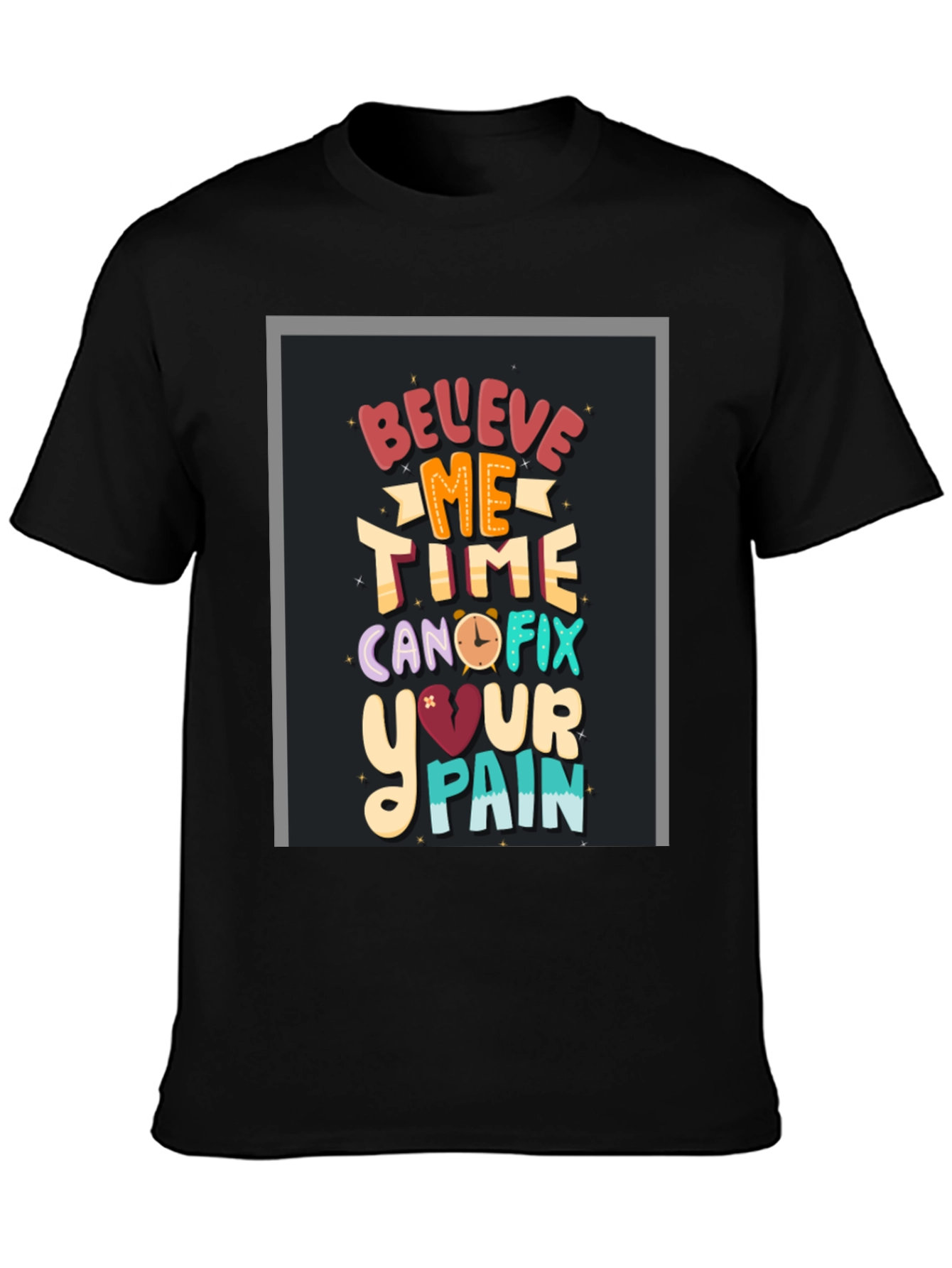 Believe Me Time Can Fix Your Pain Graphic T-Shirt