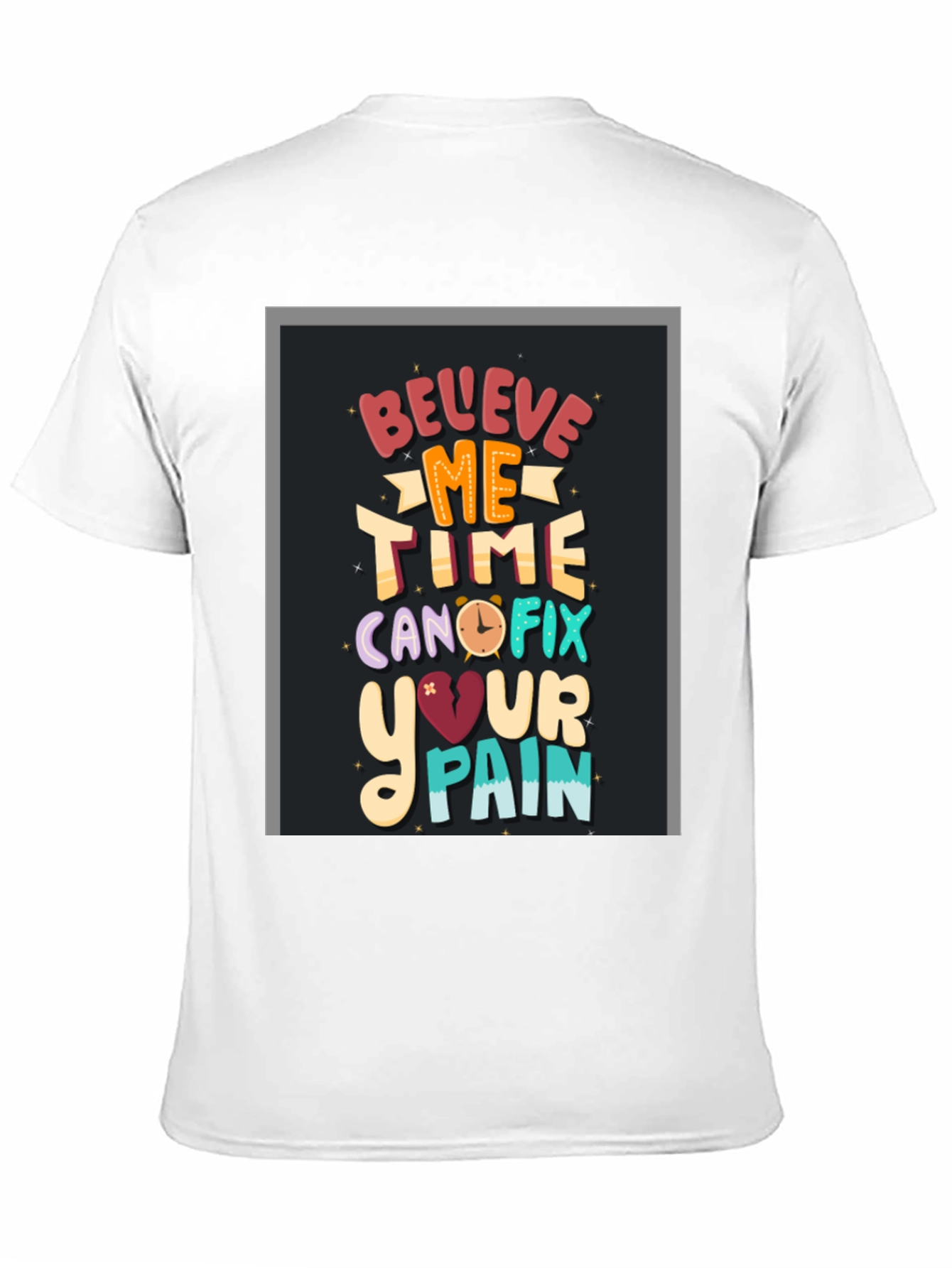 Believe Me Time Can Fix Your Pain Graphic T-Shirt