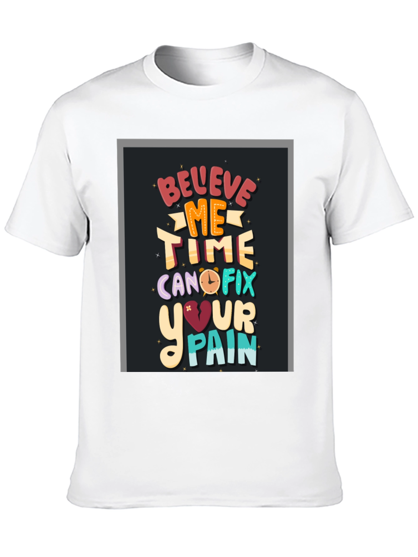 Believe Me Time Can Fix Your Pain Graphic T-Shirt