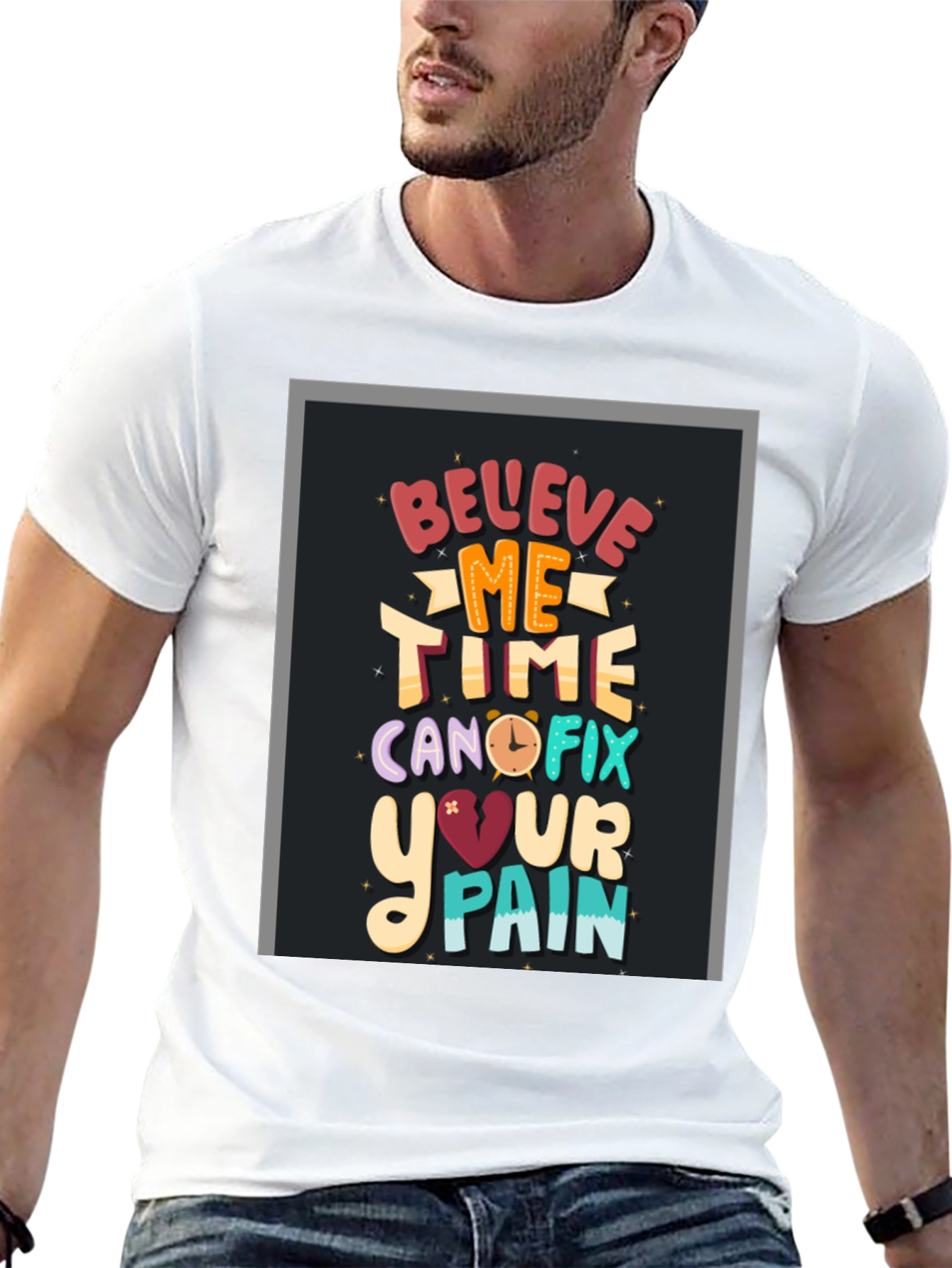 Believe Me Time Can Fix Your Pain Graphic T-Shirt