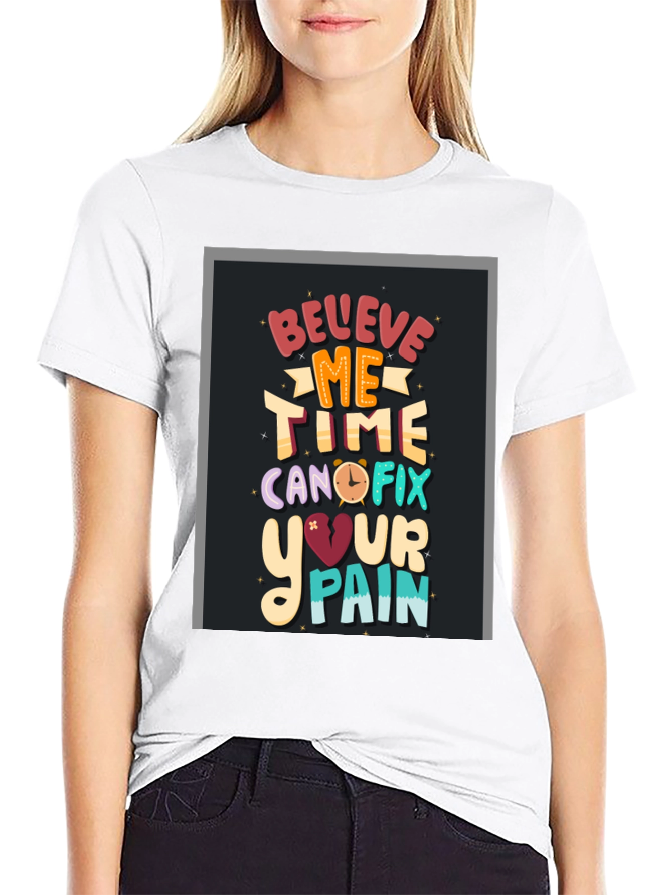 Believe Me Time Can Fix Your Pain Graphic T-Shirt