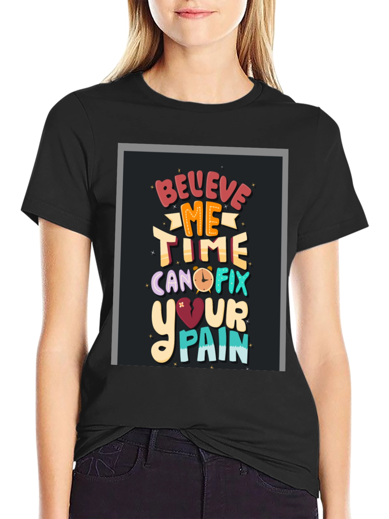 Believe Me Time Can Fix Your Pain Graphic T-Shirt