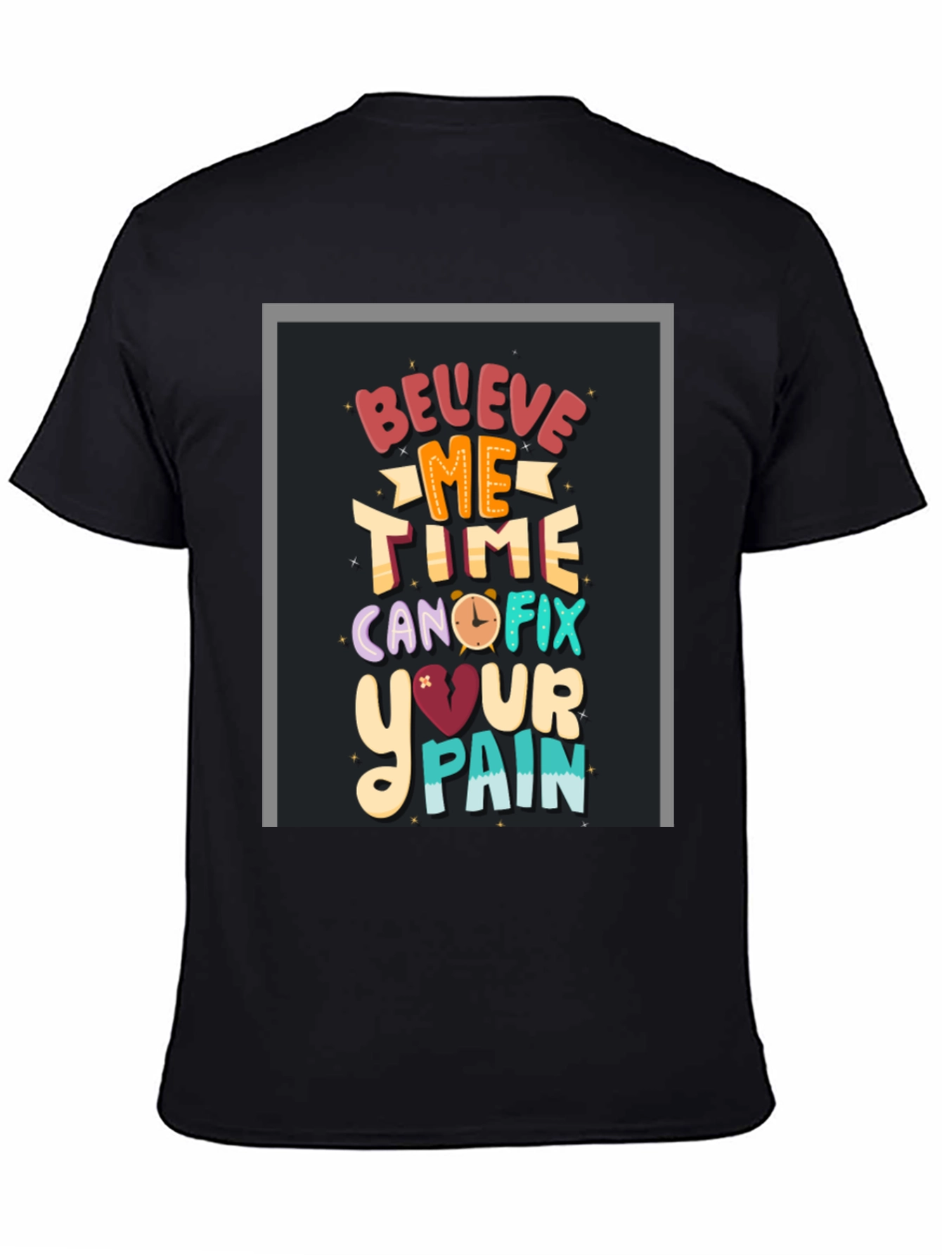 Believe Me Time Can Fix Your Pain Graphic T-Shirt