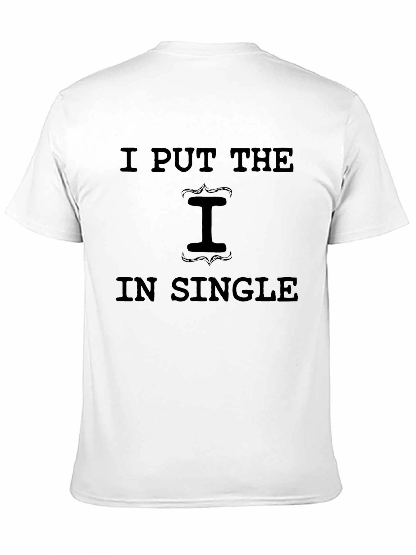 I Put the I in Single Graphic T-Shirt