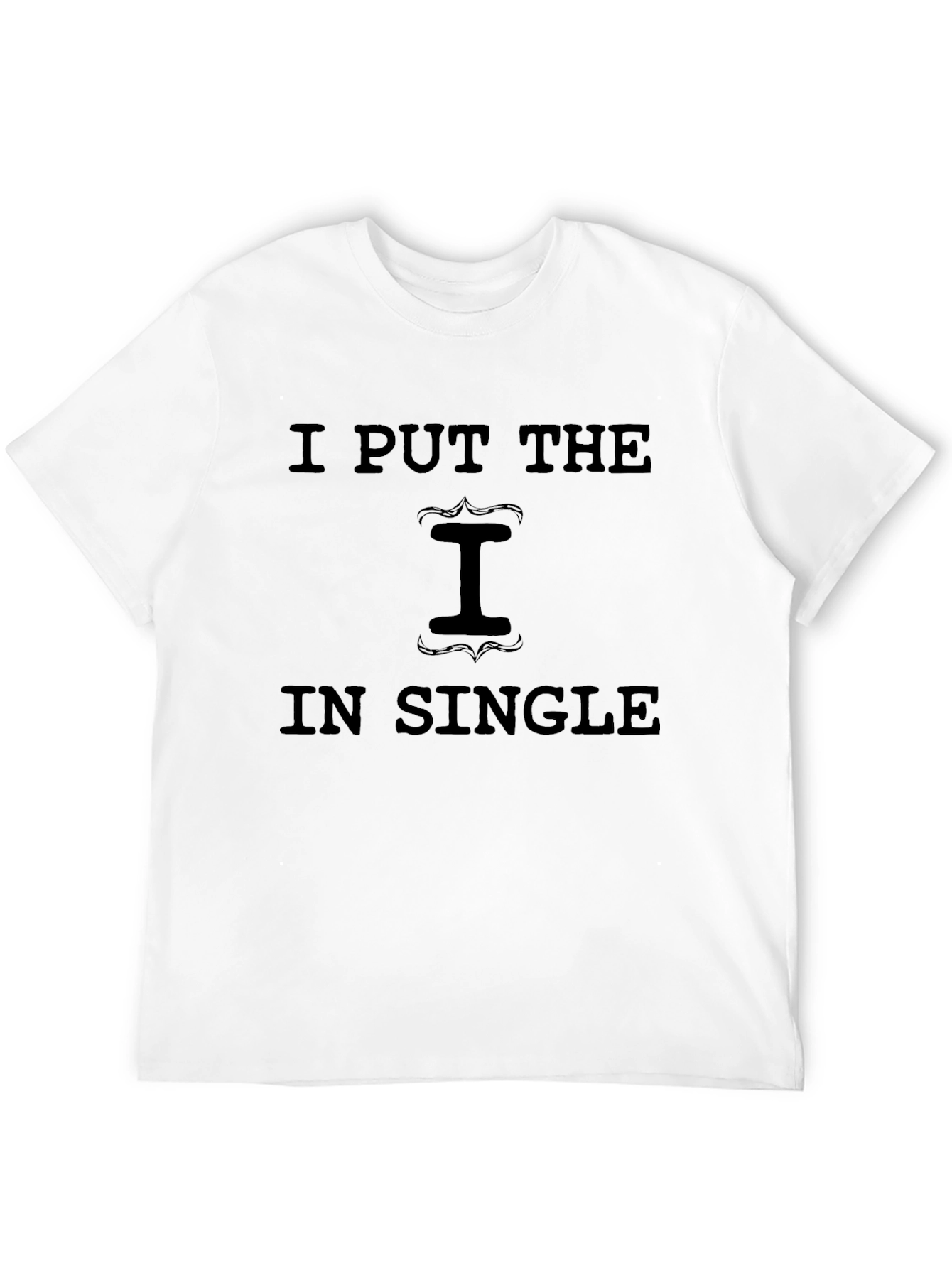 I Put the I in Single Graphic T-Shirt
