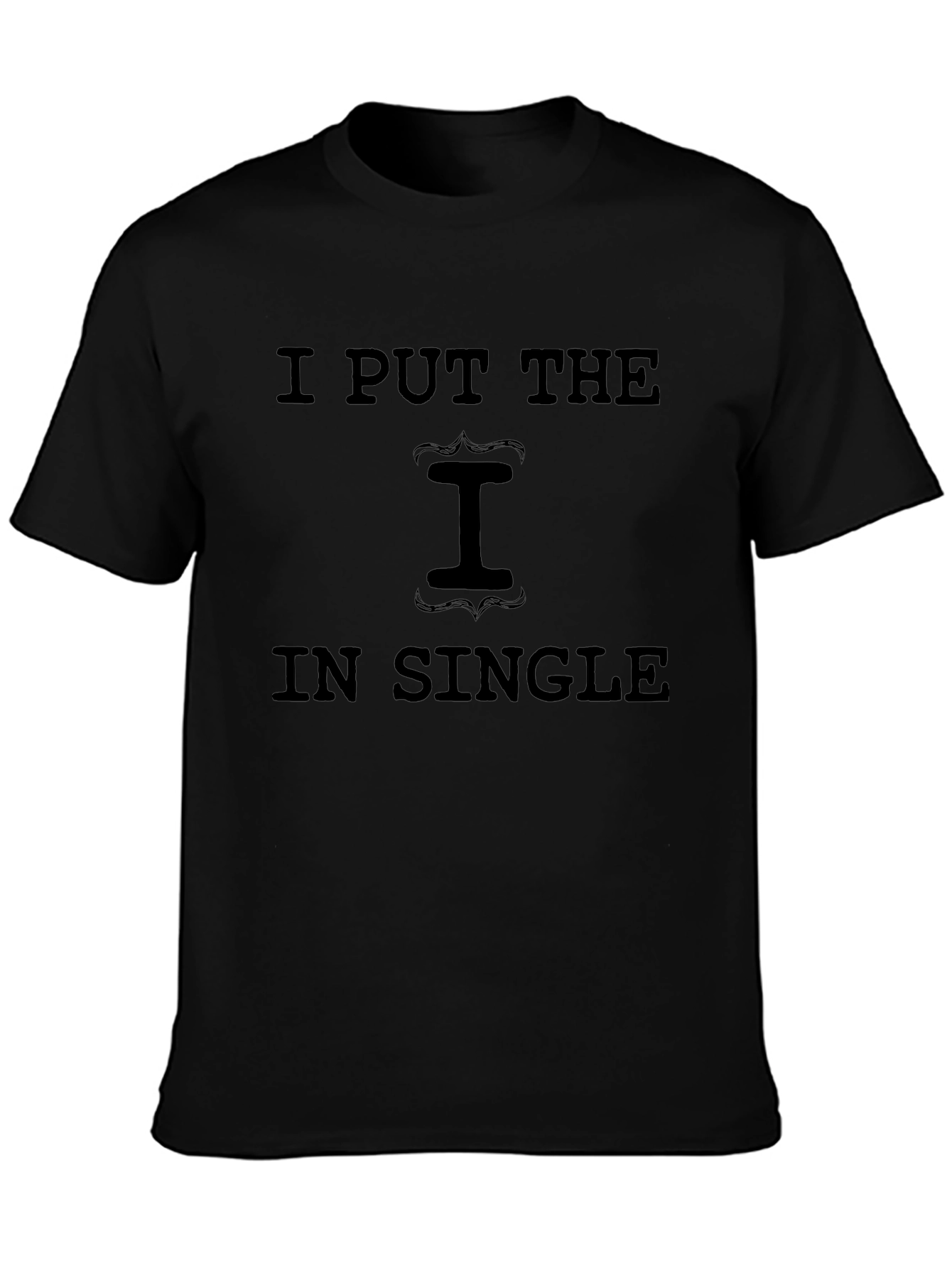 I Put the I in Single Graphic T-Shirt