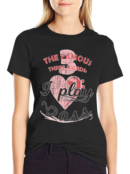 The Famous Three Words I Play Bass T-Shirt
