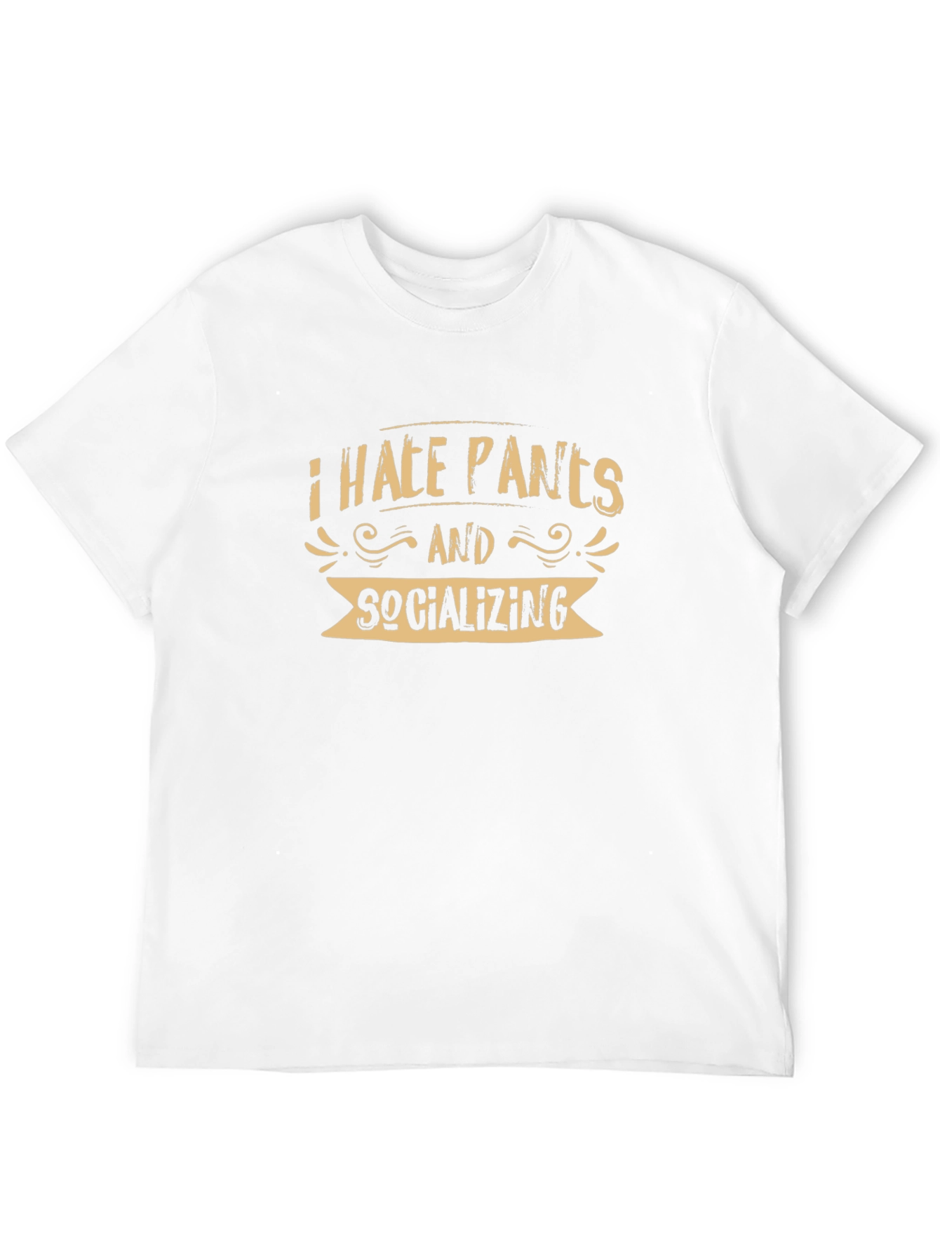 I Hate Pants and Socializing T-Shirt