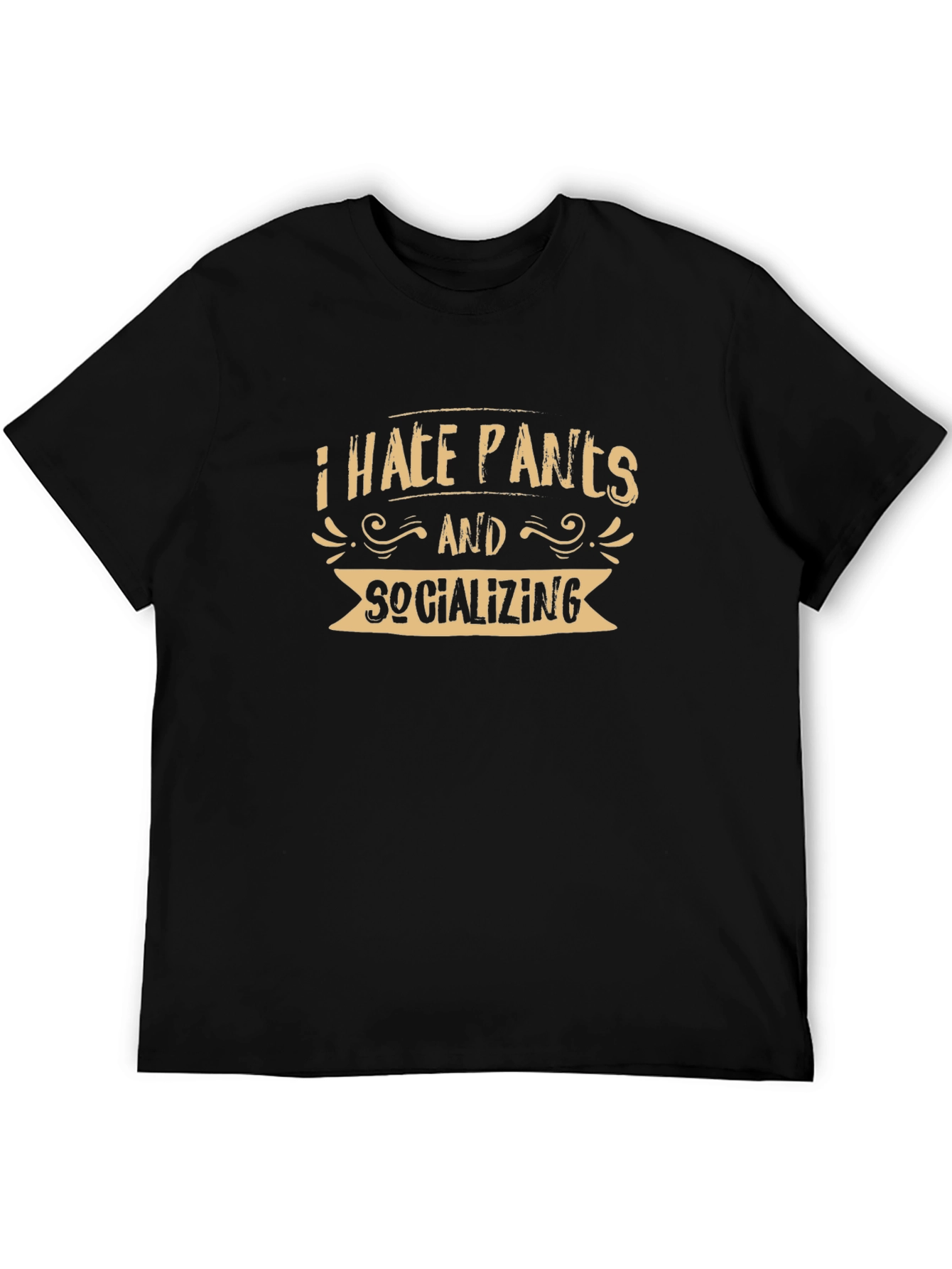 I Hate Pants and Socializing T-Shirt