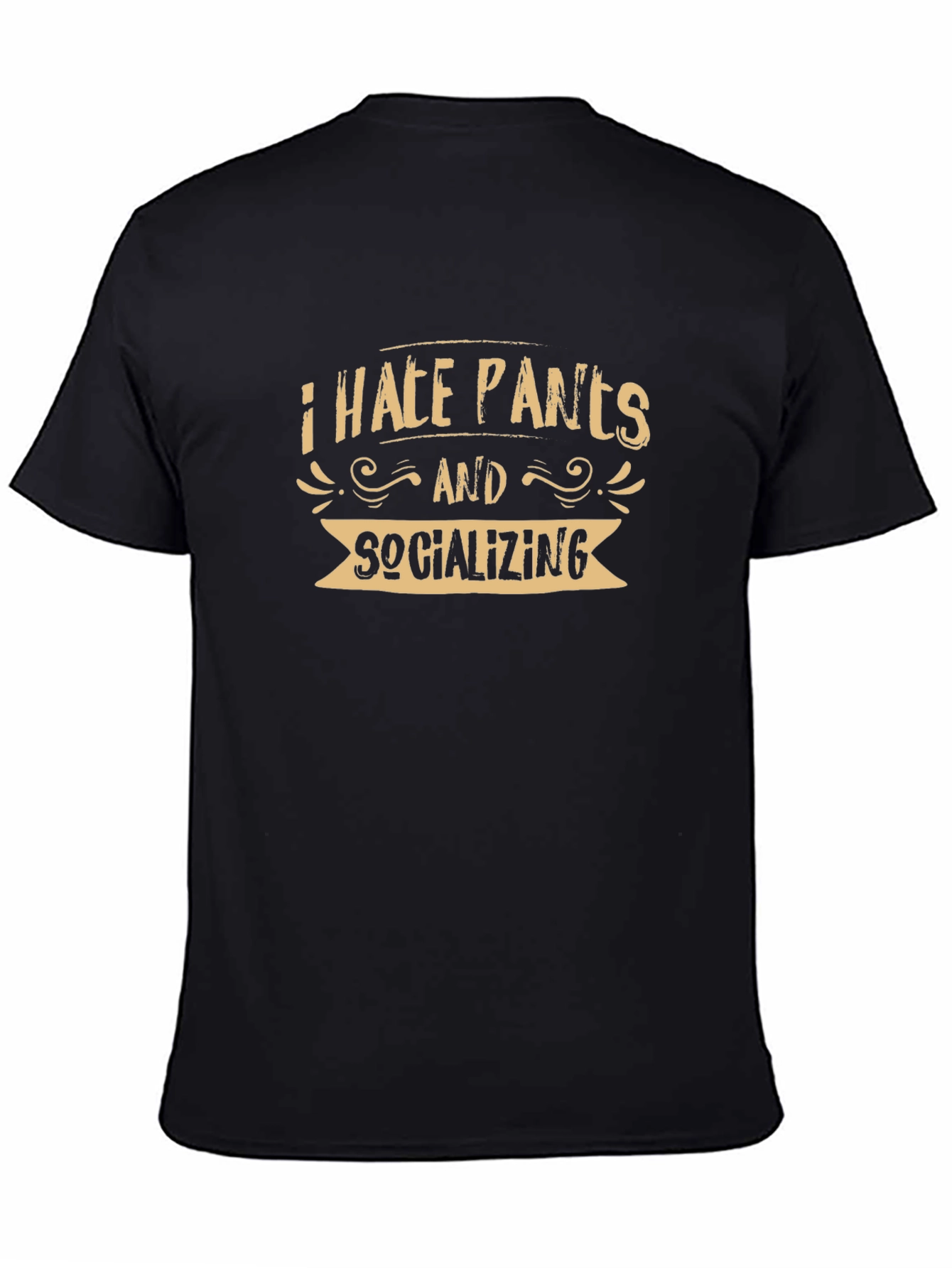 I Hate Pants and Socializing T-Shirt