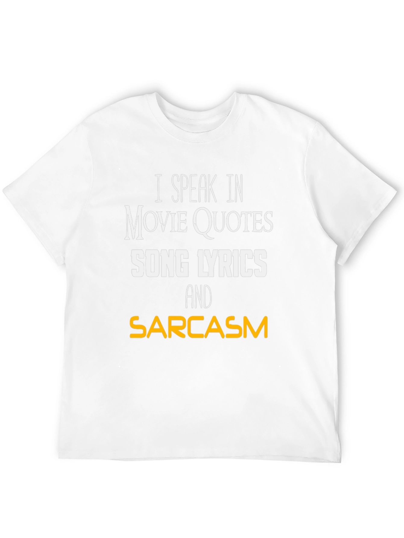 Movie Quotes Song Lyrics and Sarcasm T-Shirt