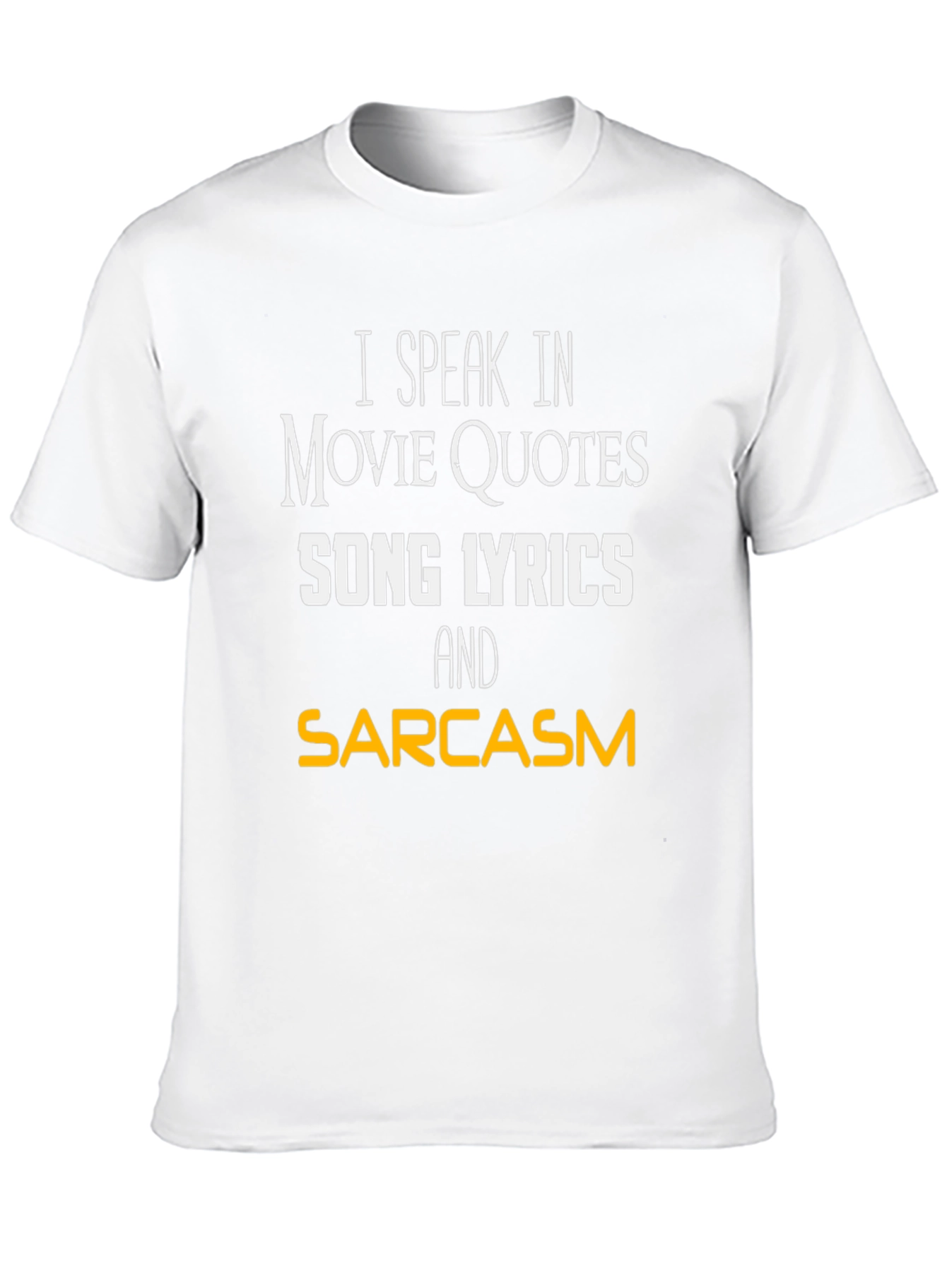 Movie Quotes Song Lyrics and Sarcasm T-Shirt