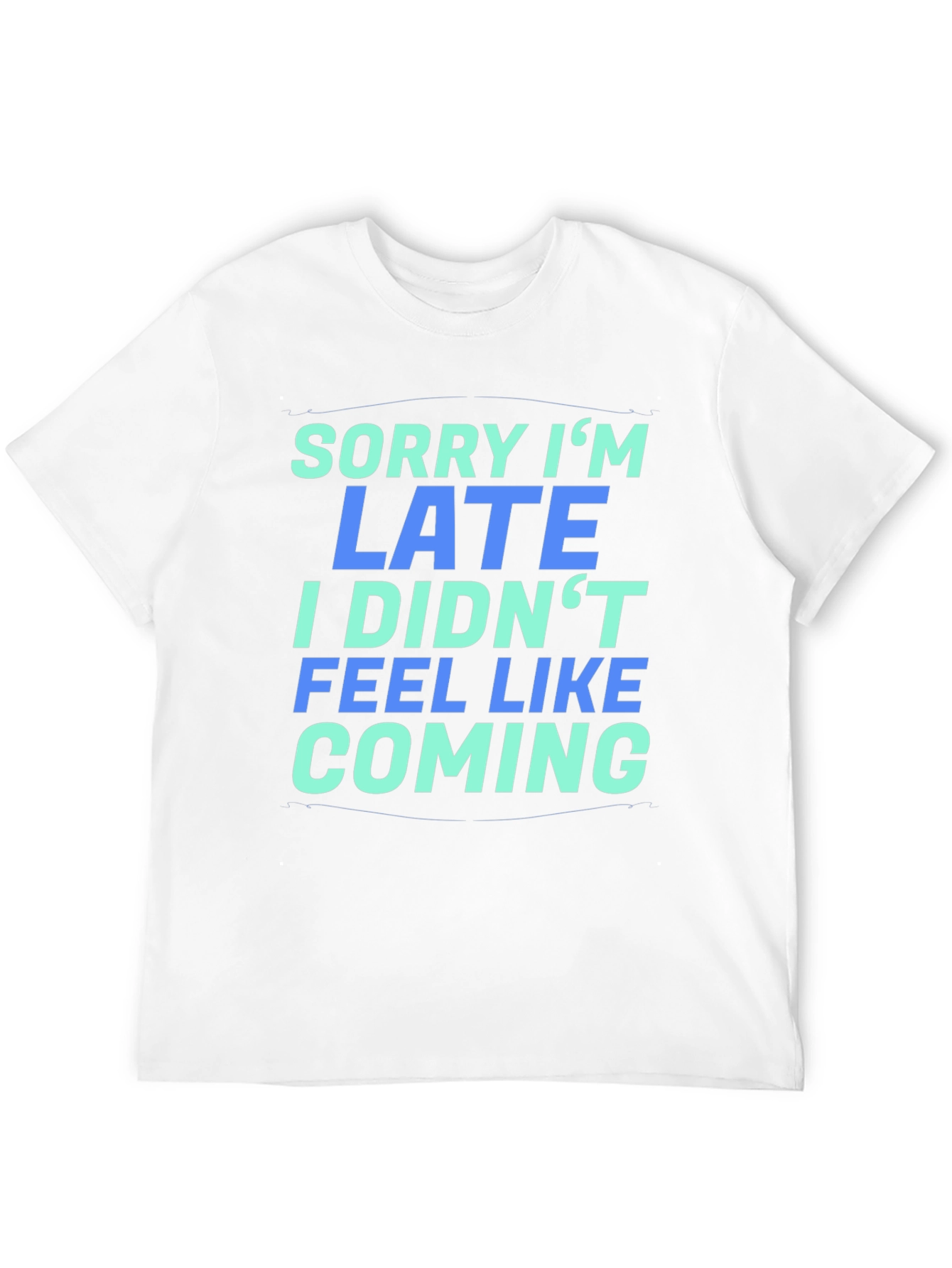 Sorry Im Late T-Shirt - Funny Graphic Tee