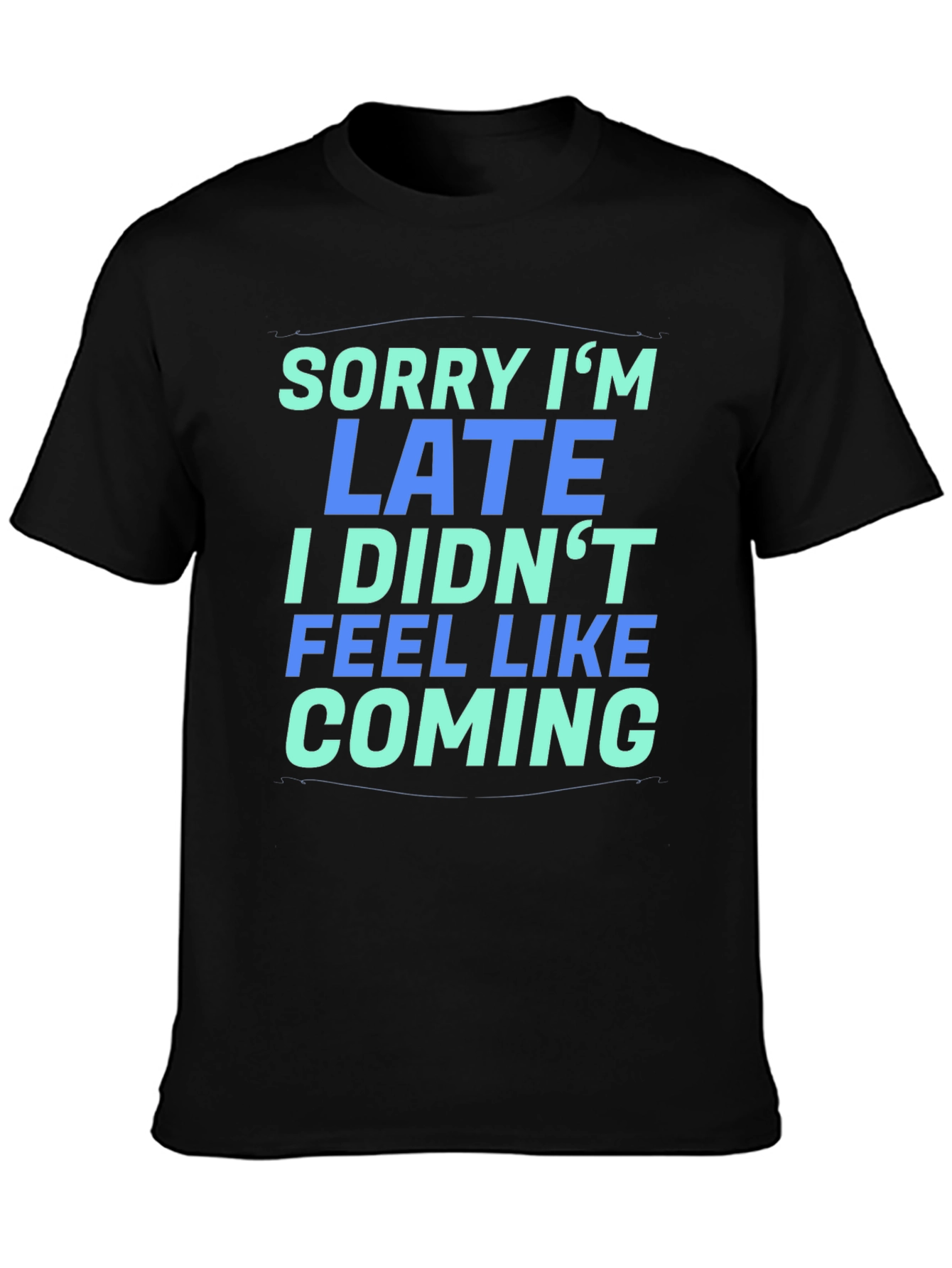Sorry Im Late T-Shirt - Funny Graphic Tee