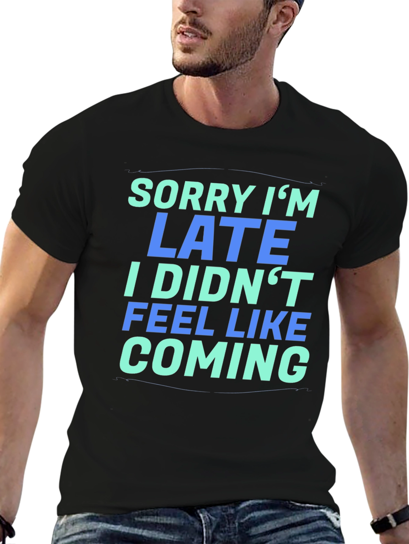 Sorry Im Late T-Shirt - Funny Graphic Tee