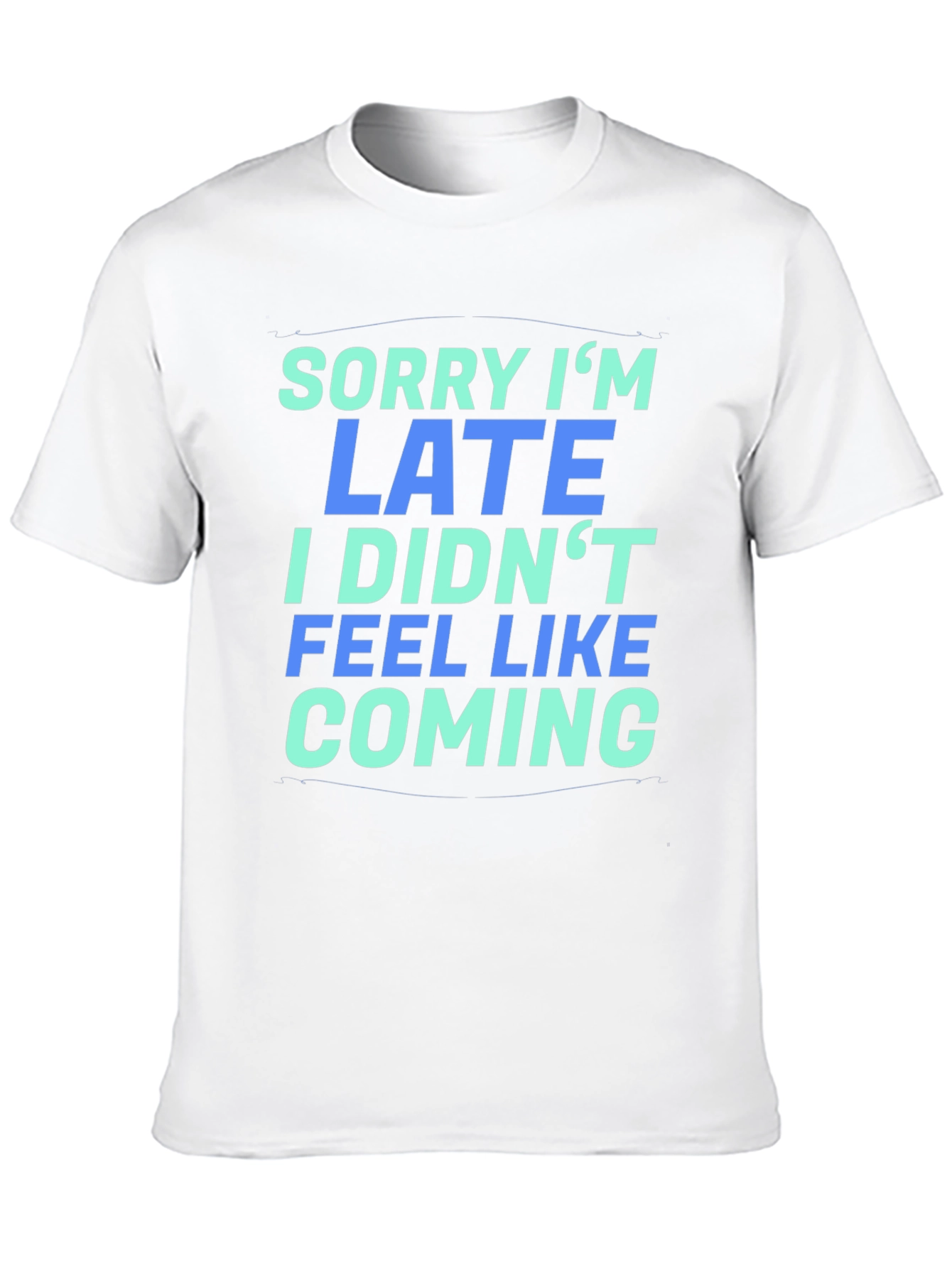Sorry Im Late T-Shirt - Funny Graphic Tee