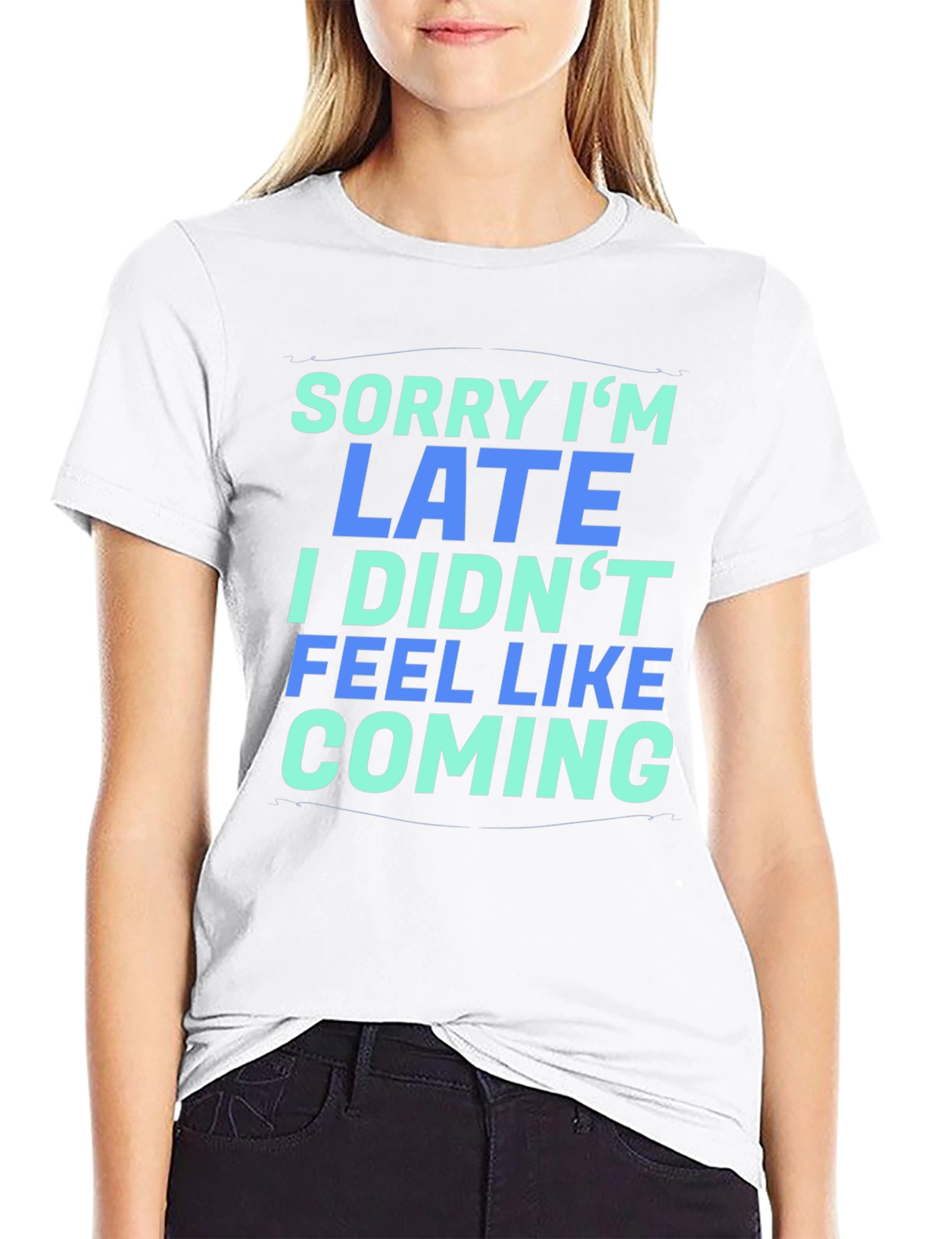Sorry Im Late T-Shirt - Funny Graphic Tee