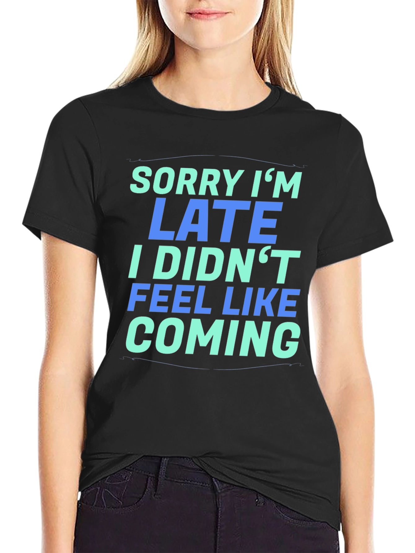 Sorry Im Late T-Shirt - Funny Graphic Tee