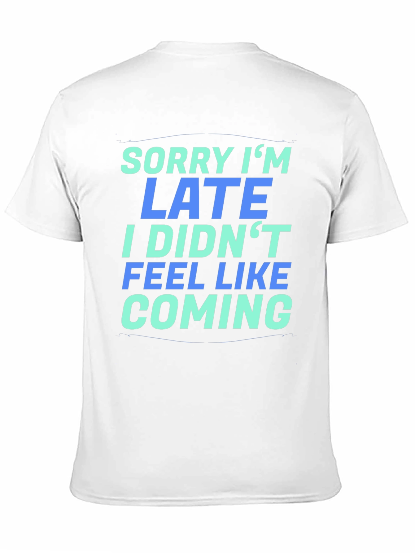 Sorry Im Late T-Shirt - Funny Graphic Tee