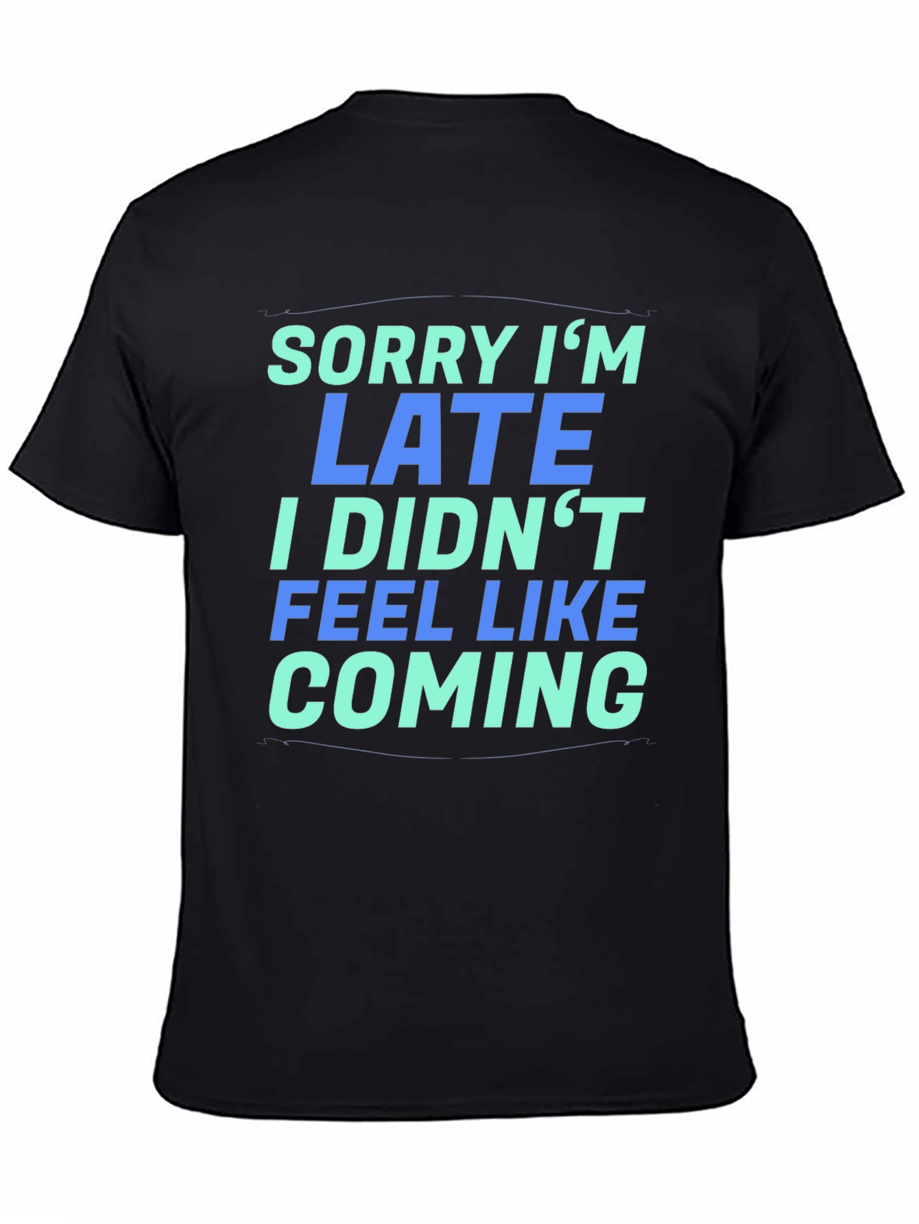 Sorry Im Late T-Shirt - Funny Graphic Tee