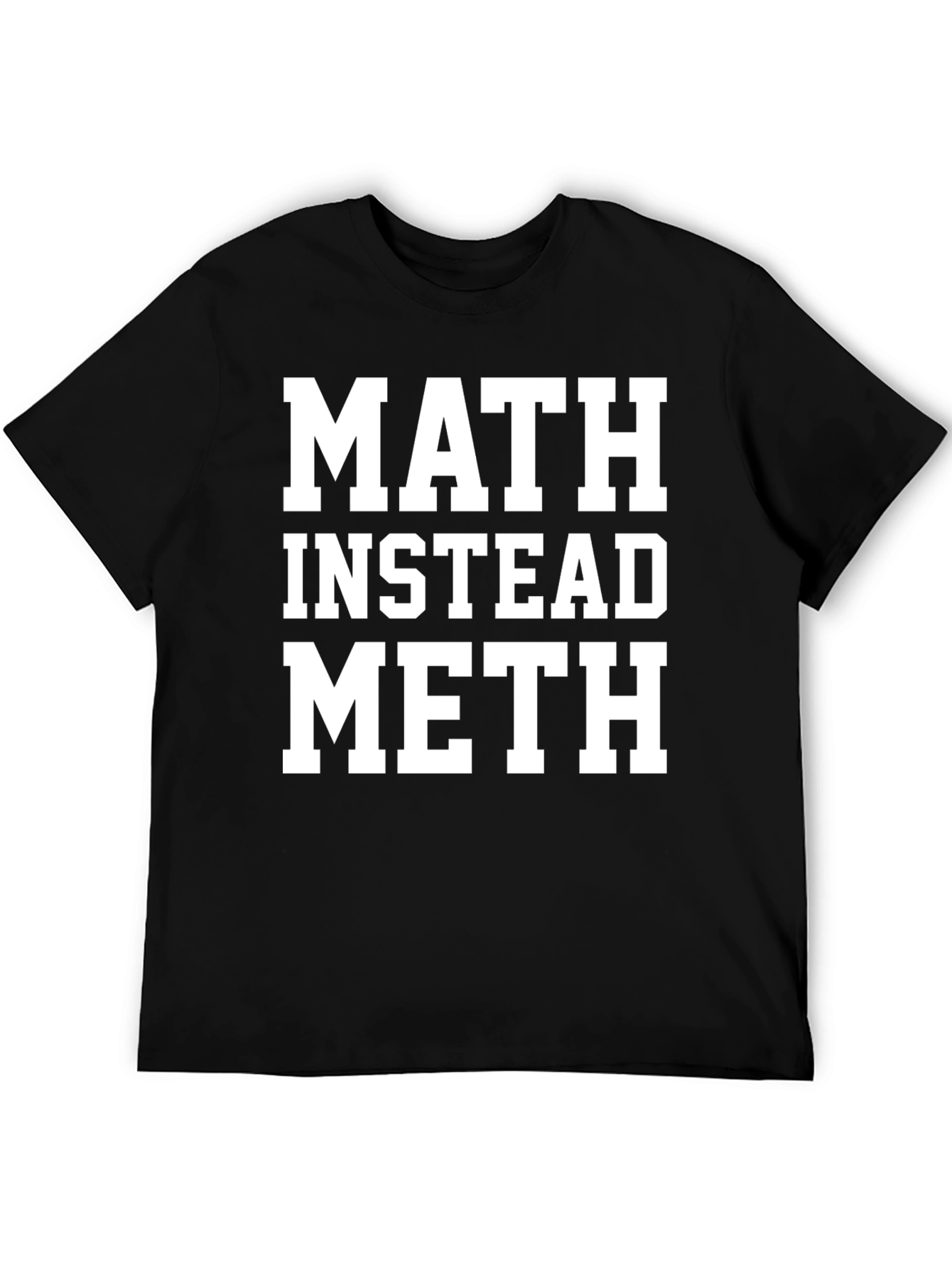 Math Instead Meth Slogan T-Shirt