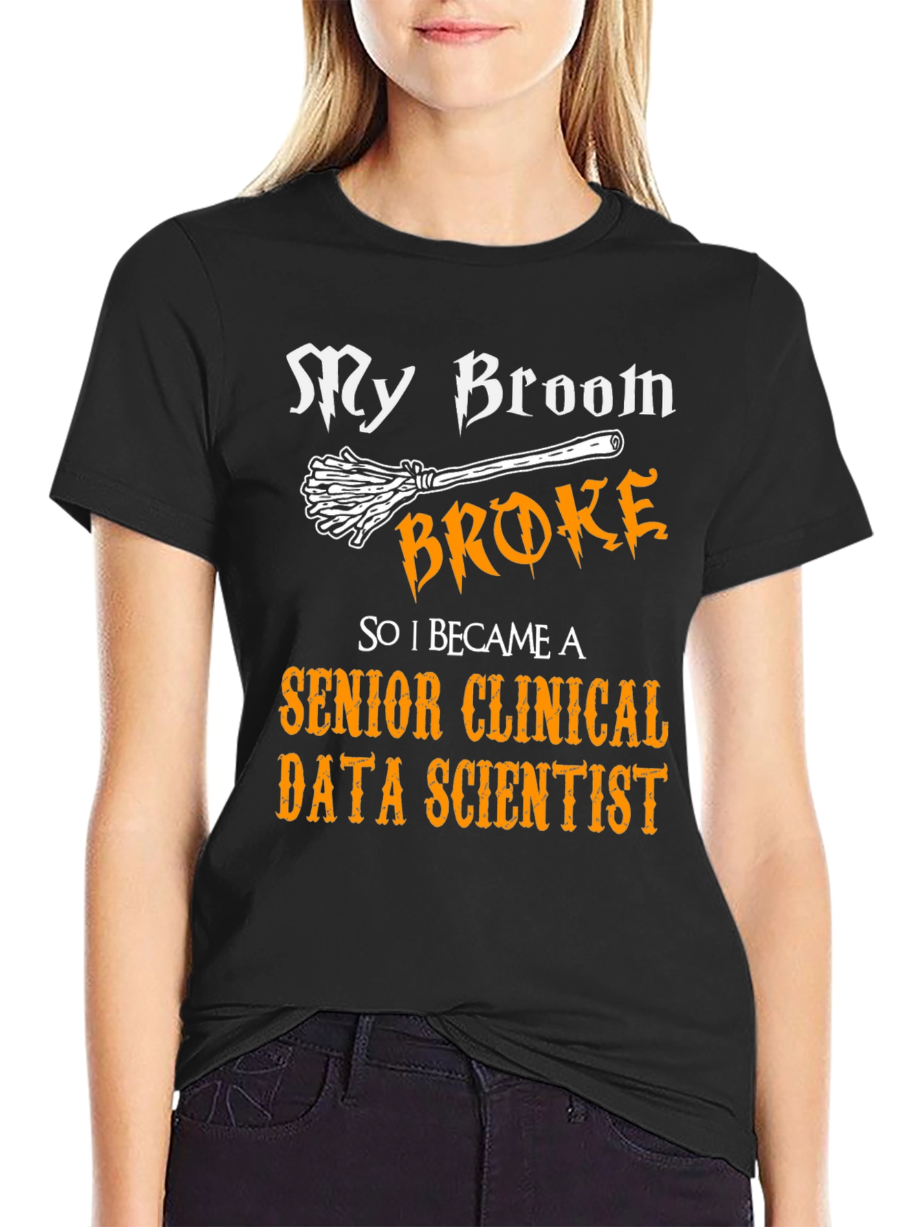 My Broom Broke Senior Clinical Data Scientist T-Shirt