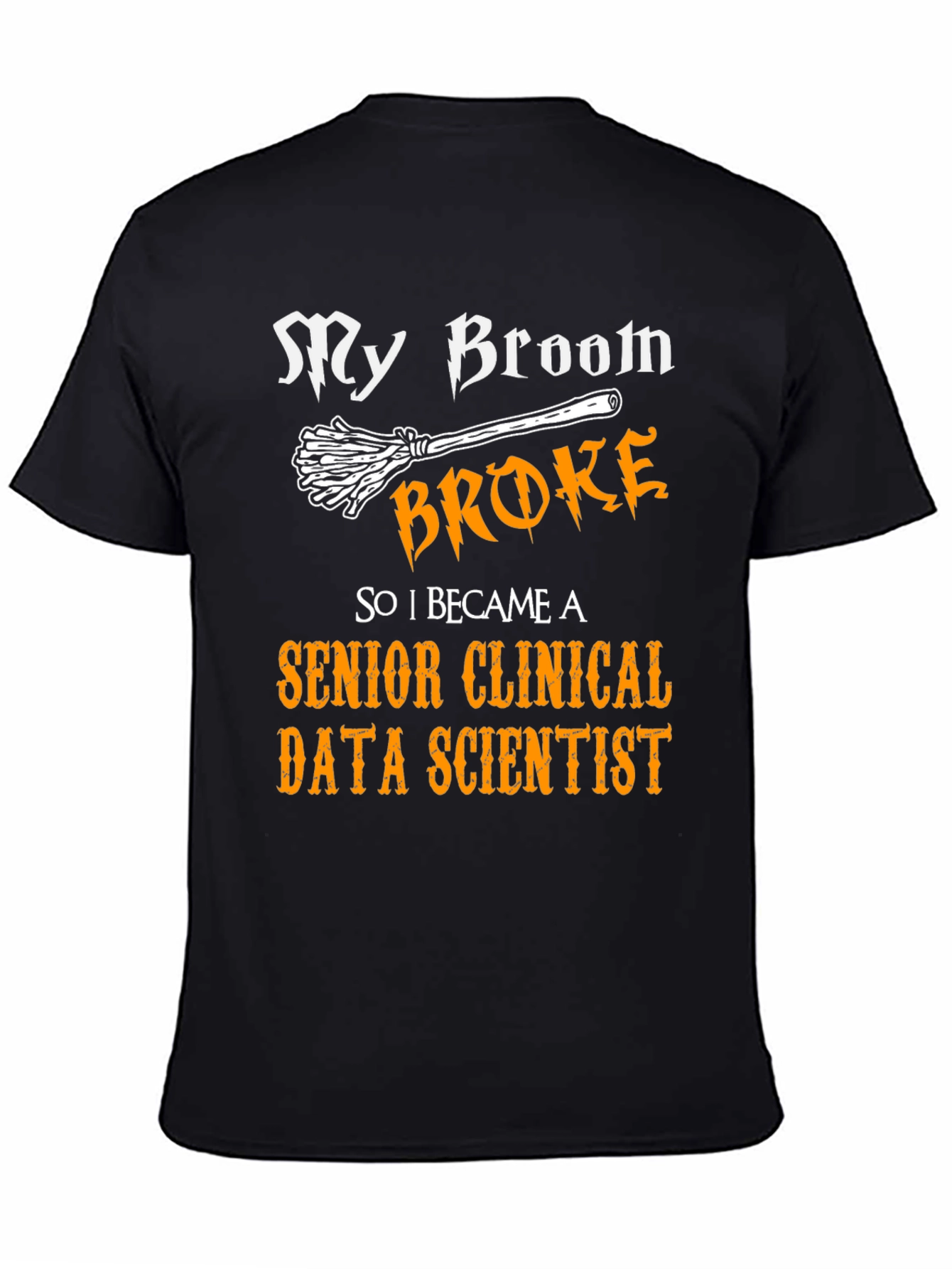 My Broom Broke Senior Clinical Data Scientist T-Shirt