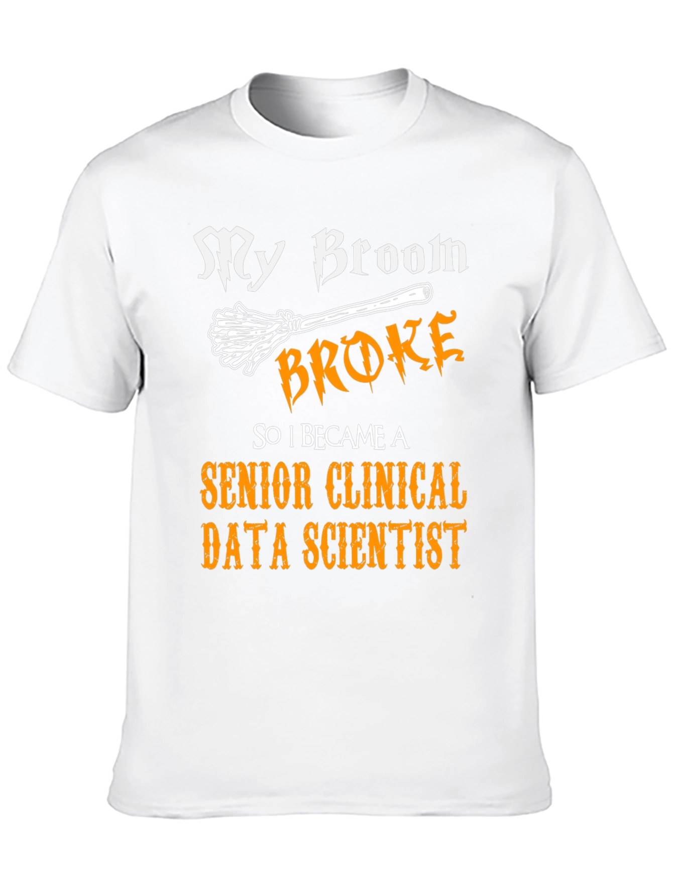 My Broom Broke Senior Clinical Data Scientist T-Shirt