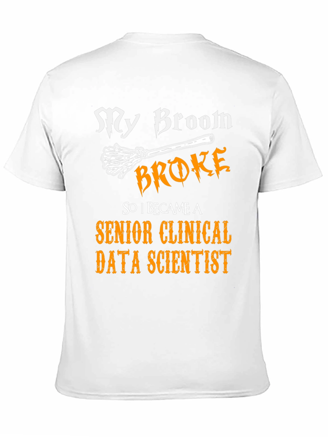 My Broom Broke Senior Clinical Data Scientist T-Shirt
