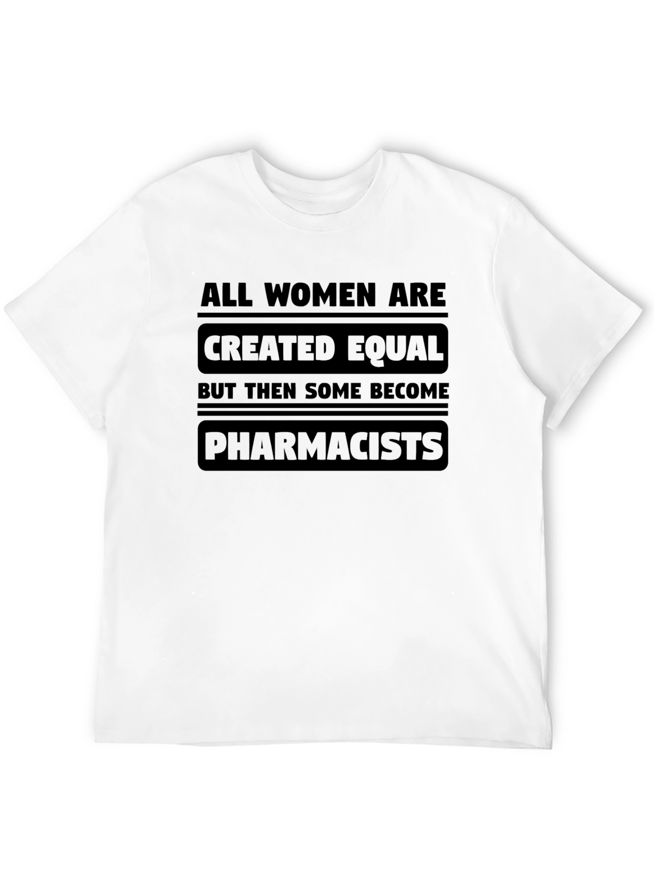 All Women Are Created Equal - Pharmacist T-Shirt