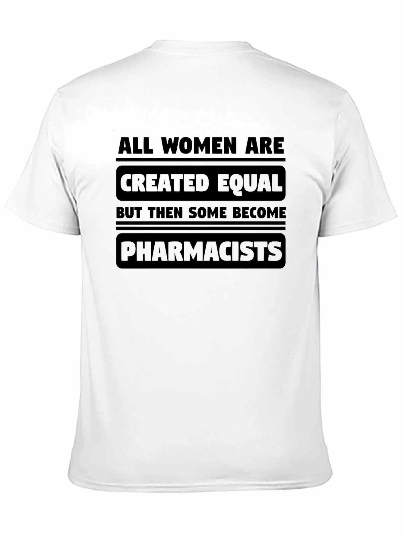 All Women Are Created Equal - Pharmacist T-Shirt