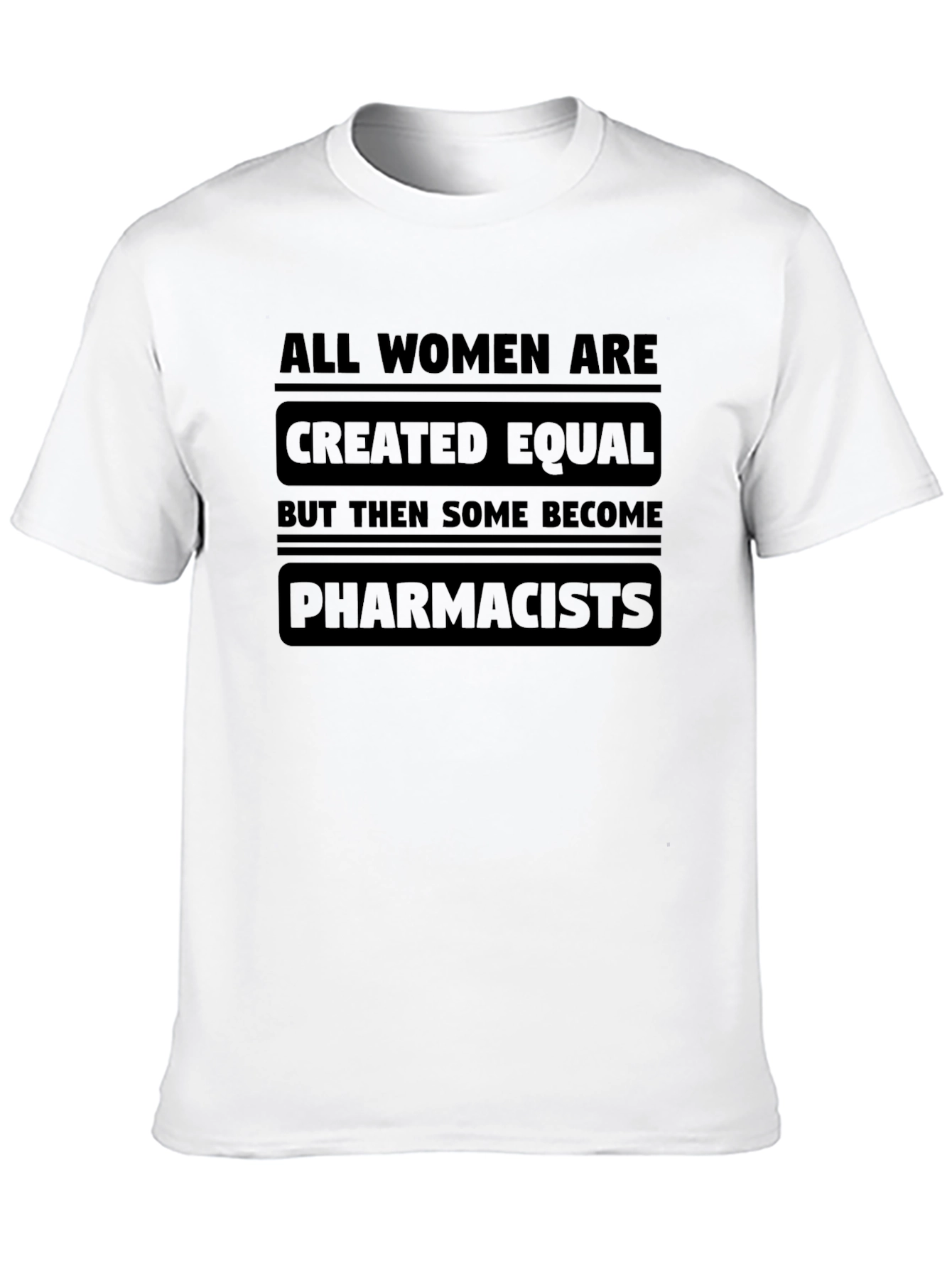 All Women Are Created Equal - Pharmacist T-Shirt