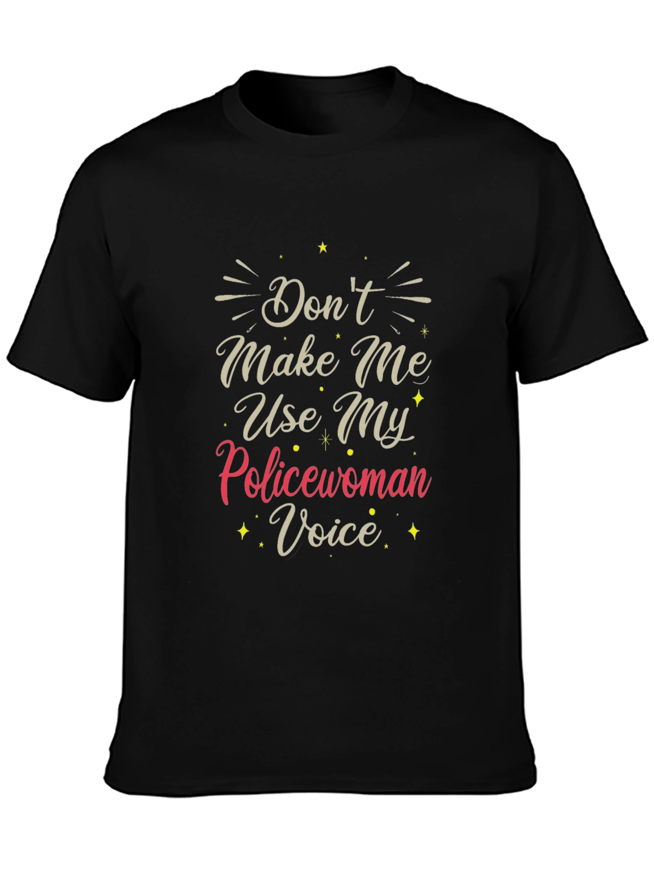 Dont Make Me Use My Policewoman Voice T-Shirt
