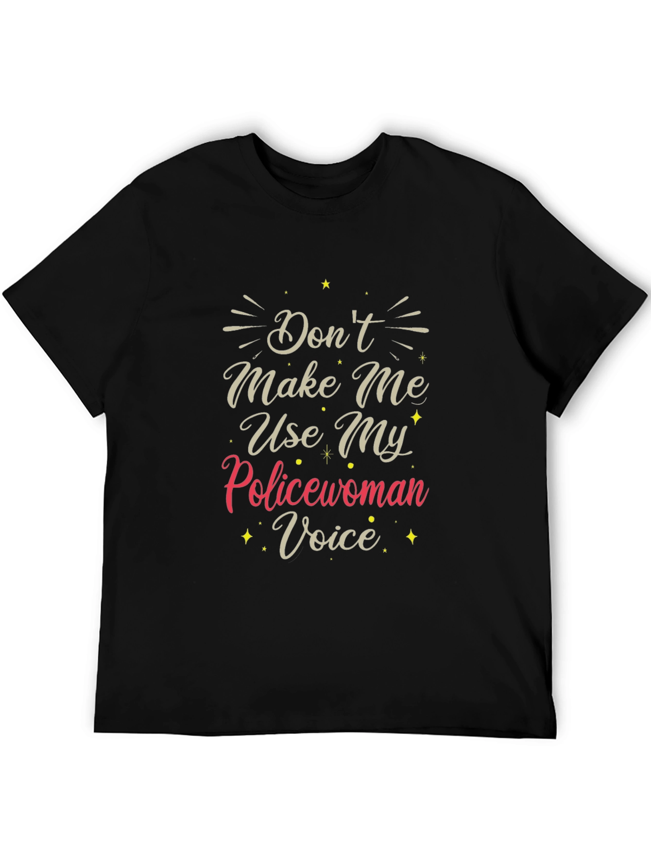 Dont Make Me Use My Policewoman Voice T-Shirt