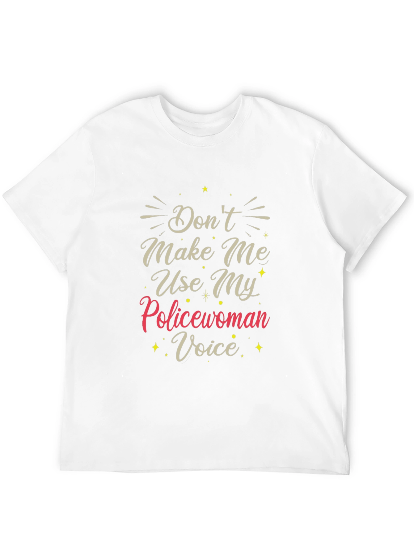 Dont Make Me Use My Policewoman Voice T-Shirt