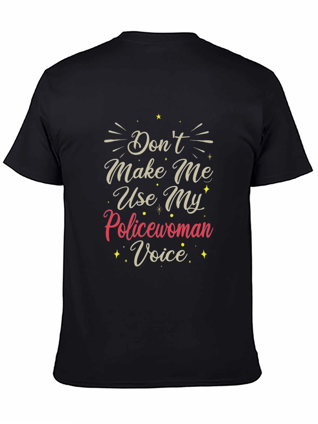 Dont Make Me Use My Policewoman Voice T-Shirt