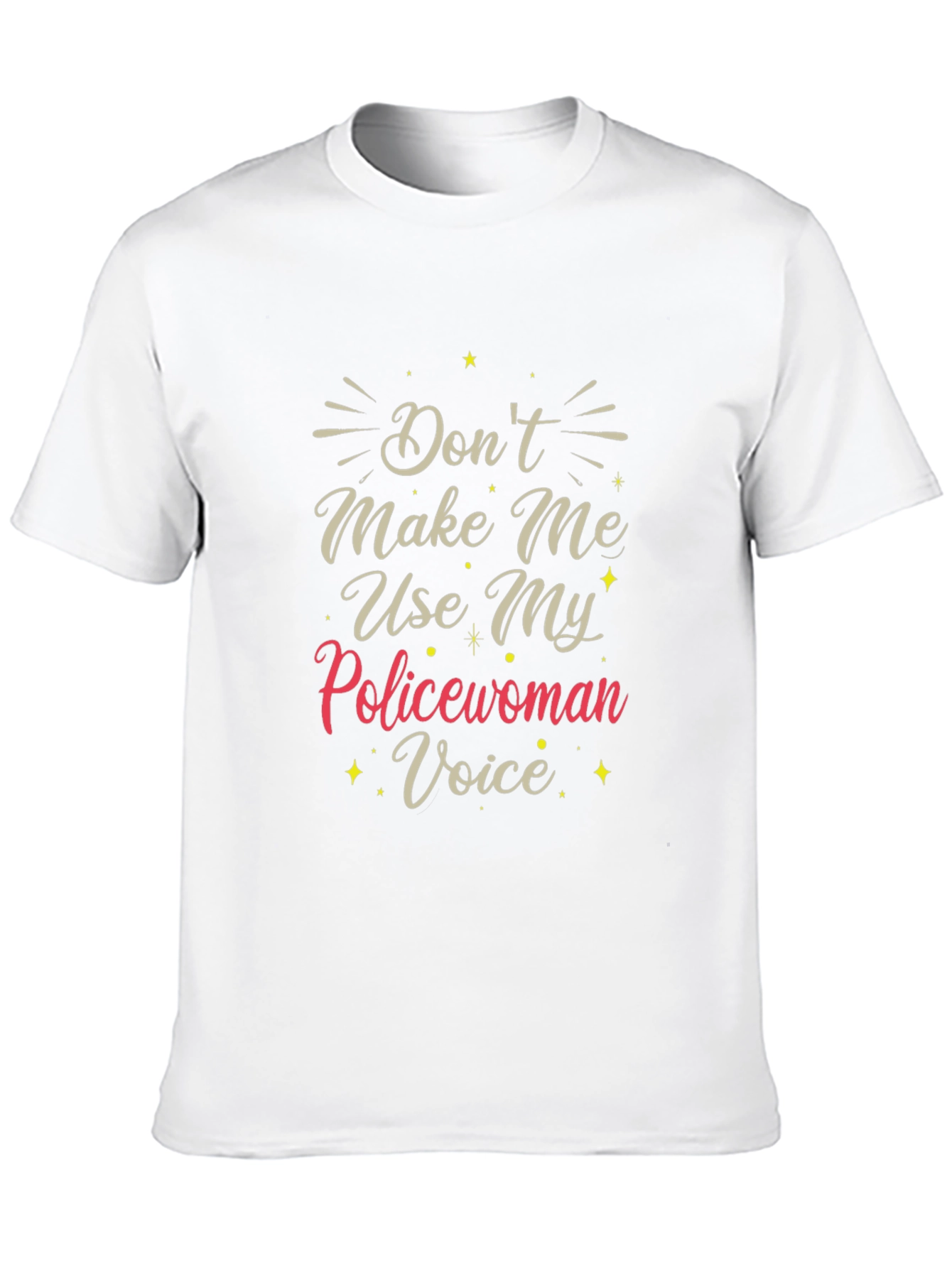 Dont Make Me Use My Policewoman Voice T-Shirt