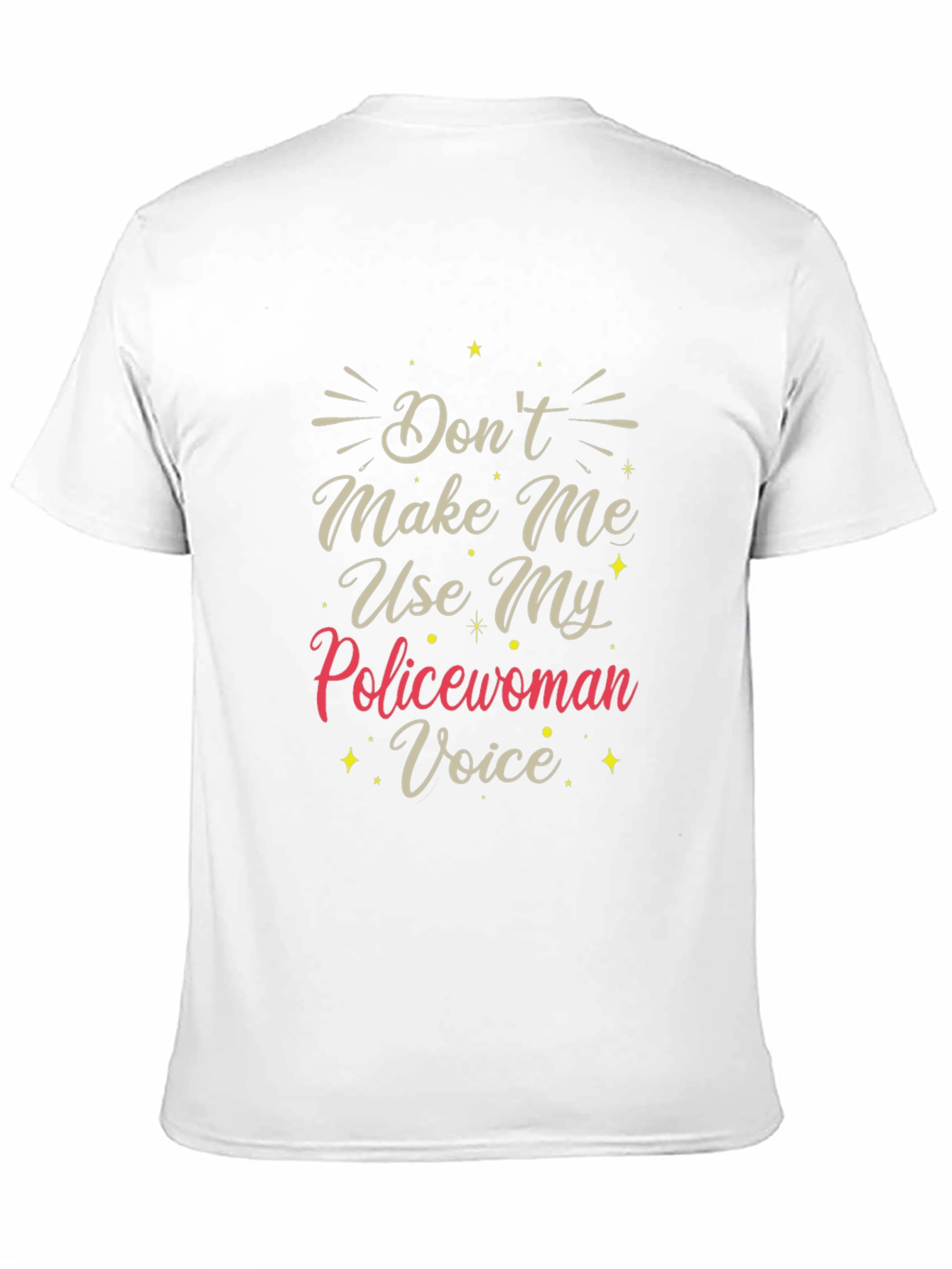 Dont Make Me Use My Policewoman Voice T-Shirt