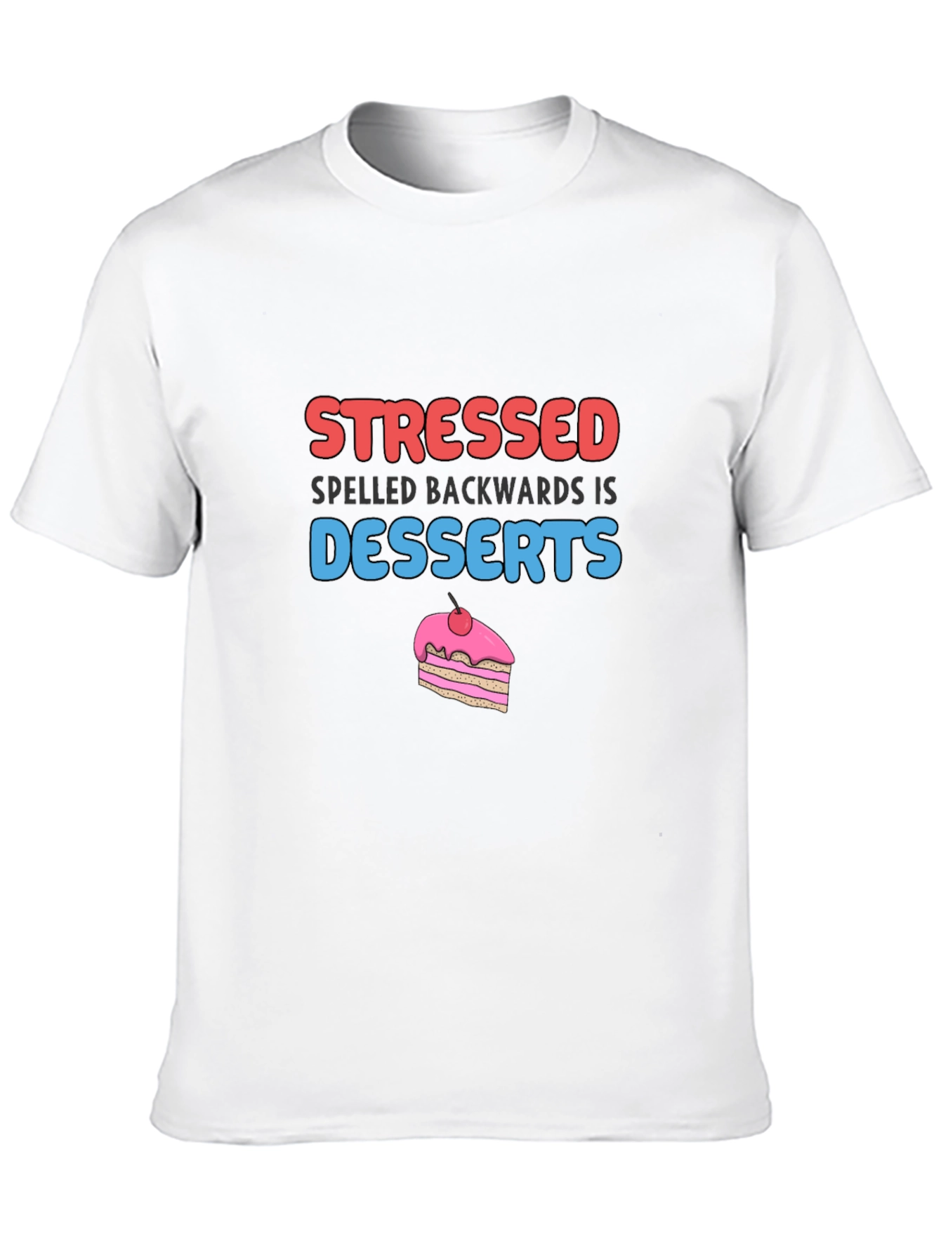 Stressed Spelled Backwards is Desserts T-Shirt