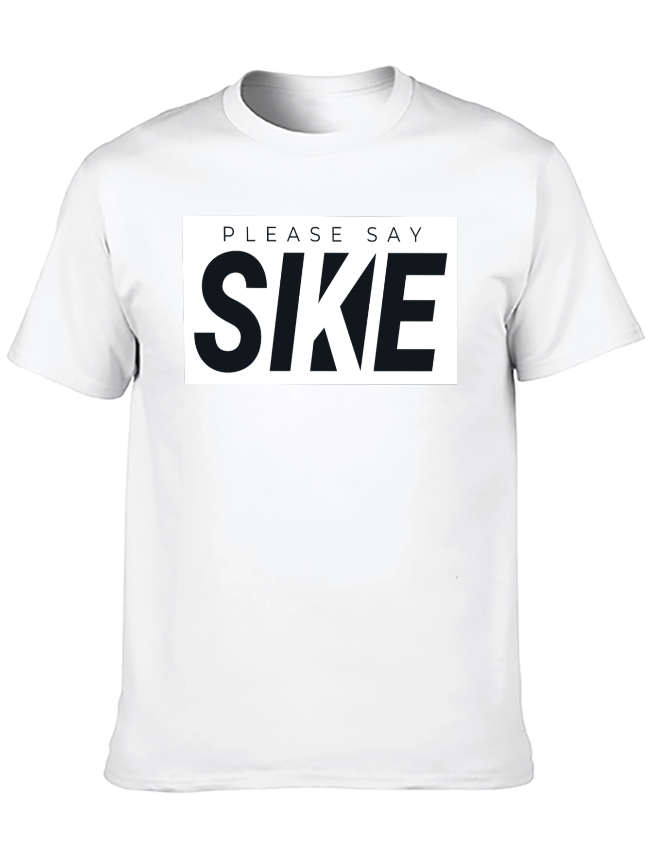 Please Say Sike Graphic T-Shirt