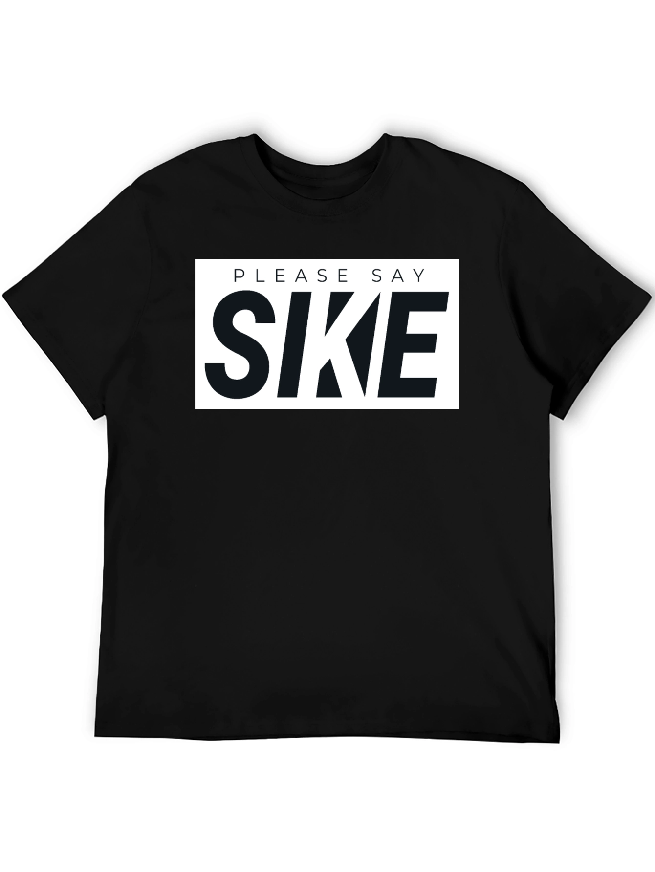 Please Say Sike Graphic T-Shirt