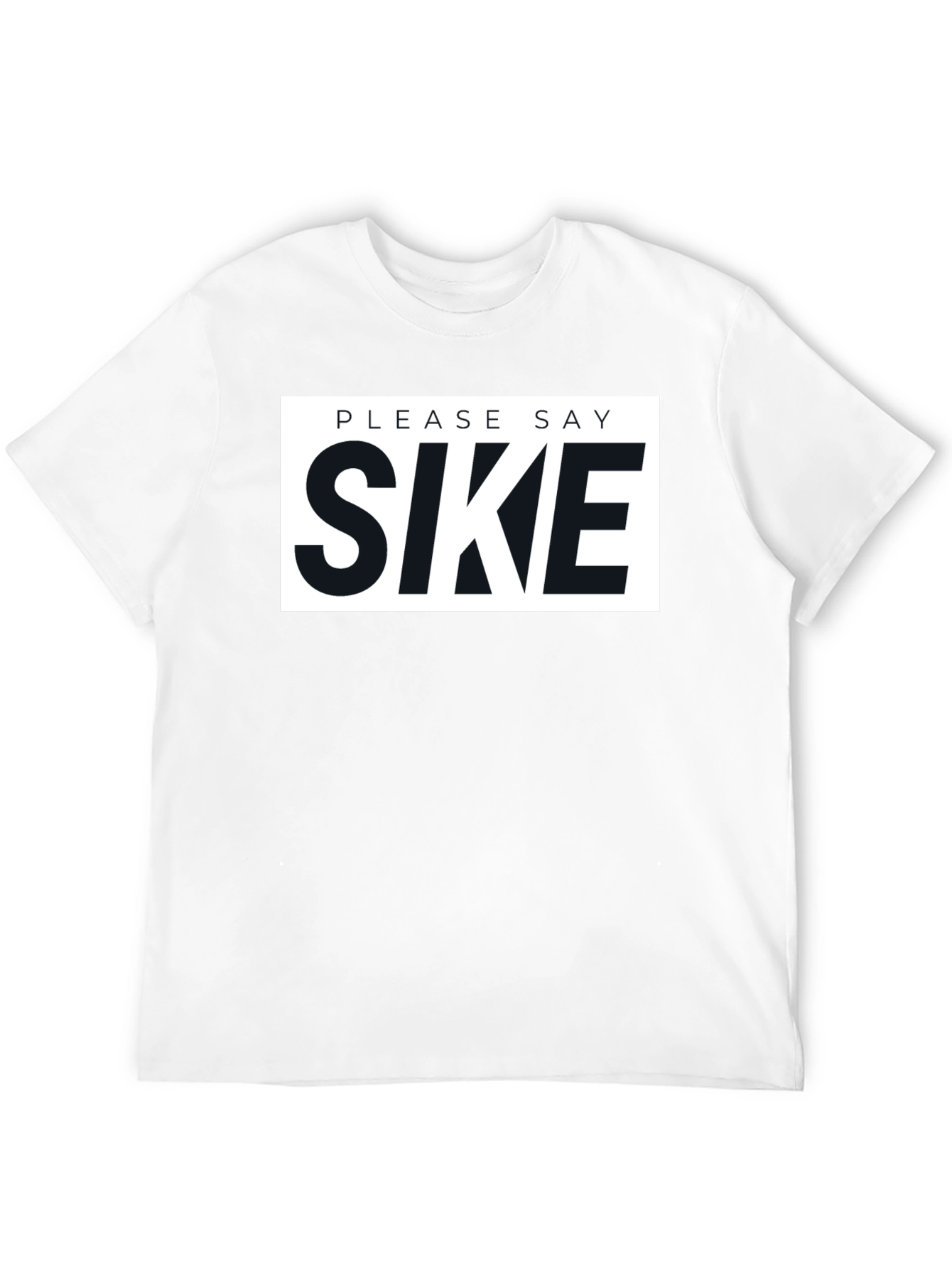 Please Say Sike Graphic T-Shirt