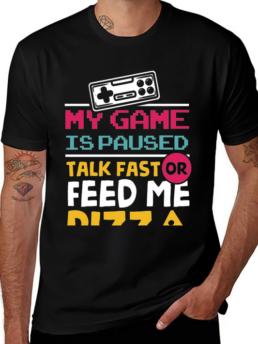 Gamer Tee: My Game is Paused - Talk Fast OR Feed Me Pizza!