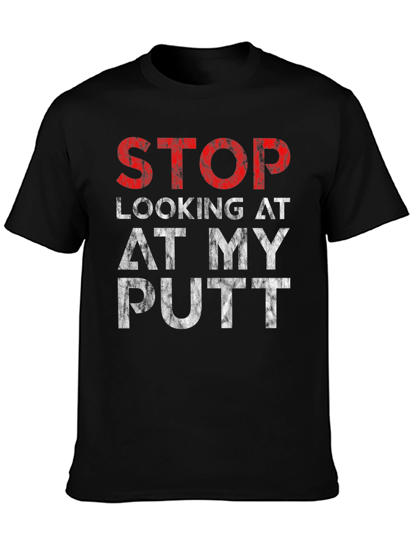 Stop Looking At My Putt Graphic T-Shirt