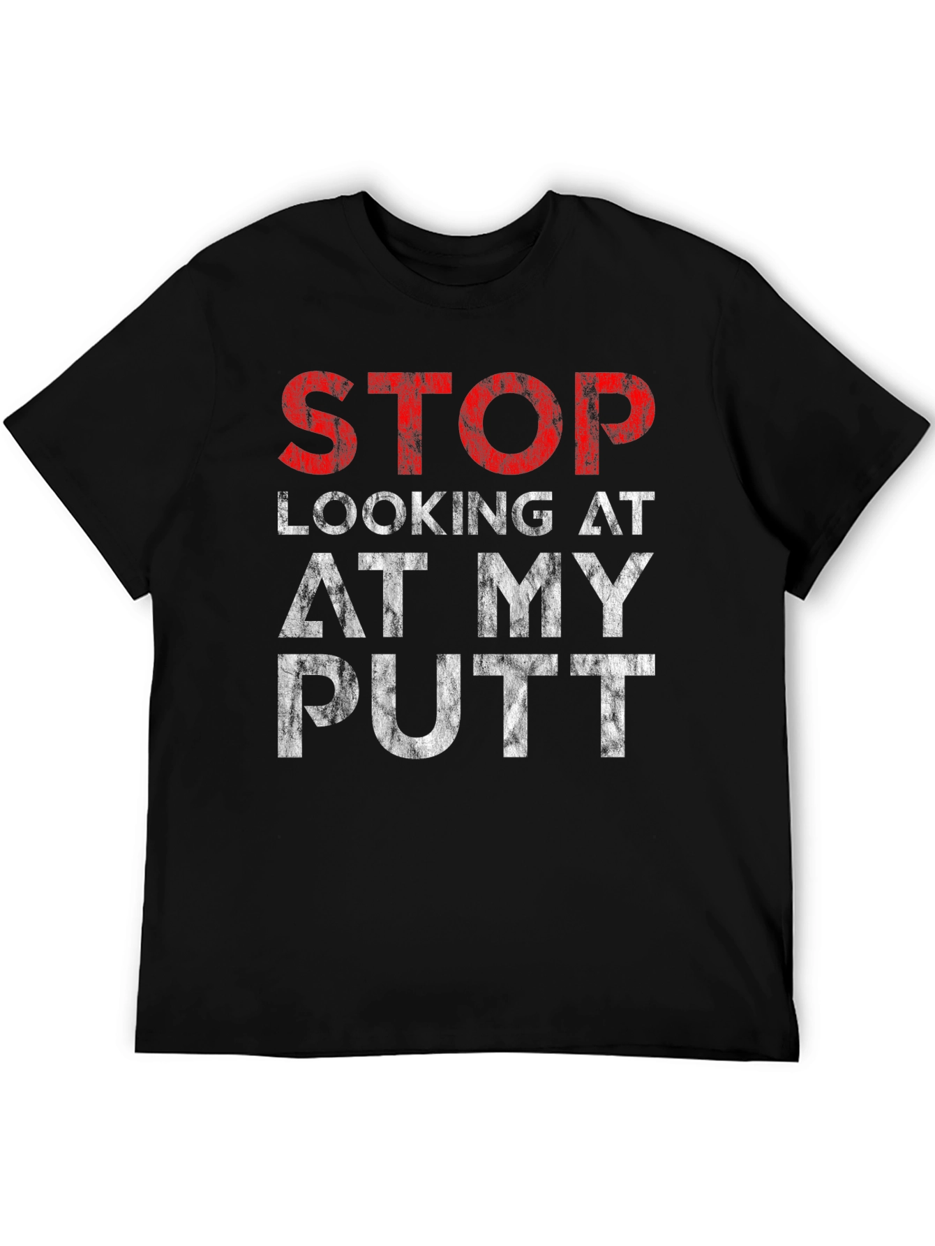 Stop Looking At My Putt Graphic T-Shirt