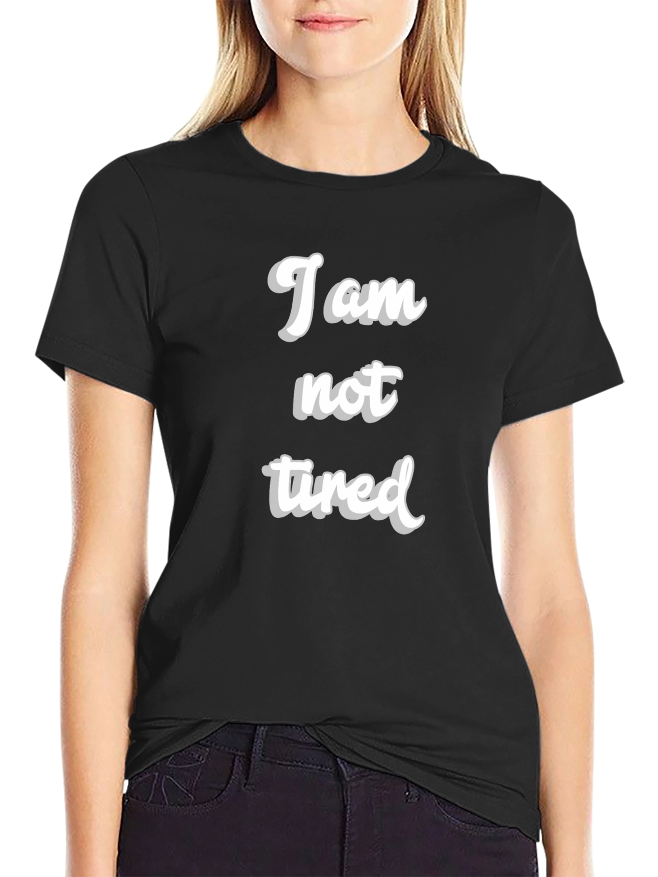 I am not tired T-Shirt - Black Crew Neck