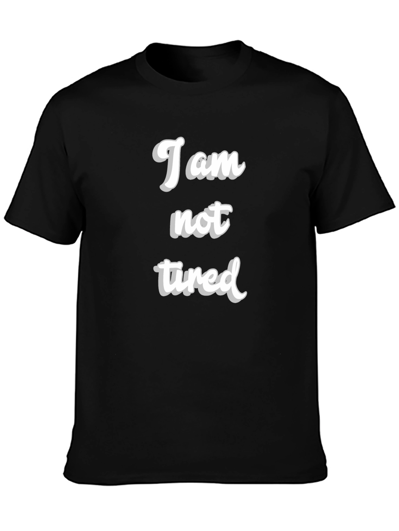 I am not tired T-Shirt - Black Crew Neck
