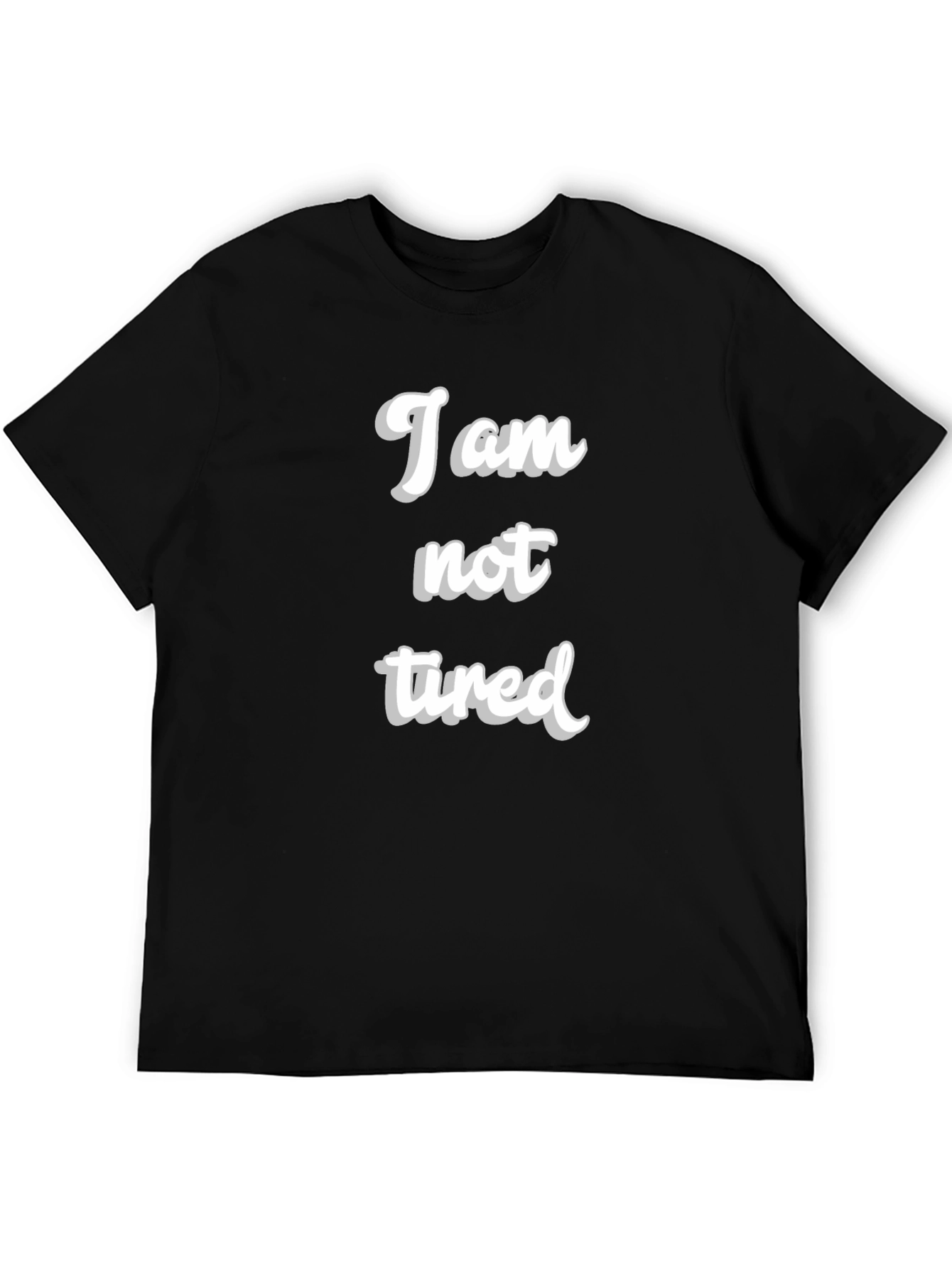 I am not tired T-Shirt - Black Crew Neck