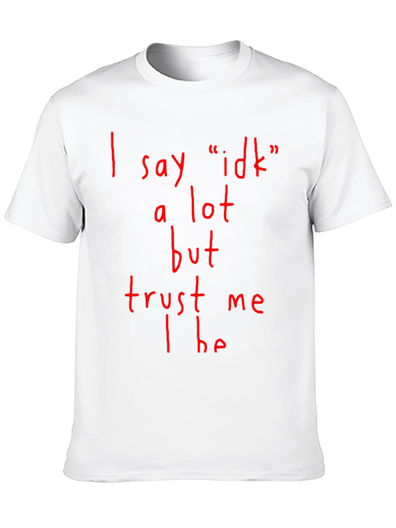 Funny I Say Idk a Lot Graphic T-Shirt